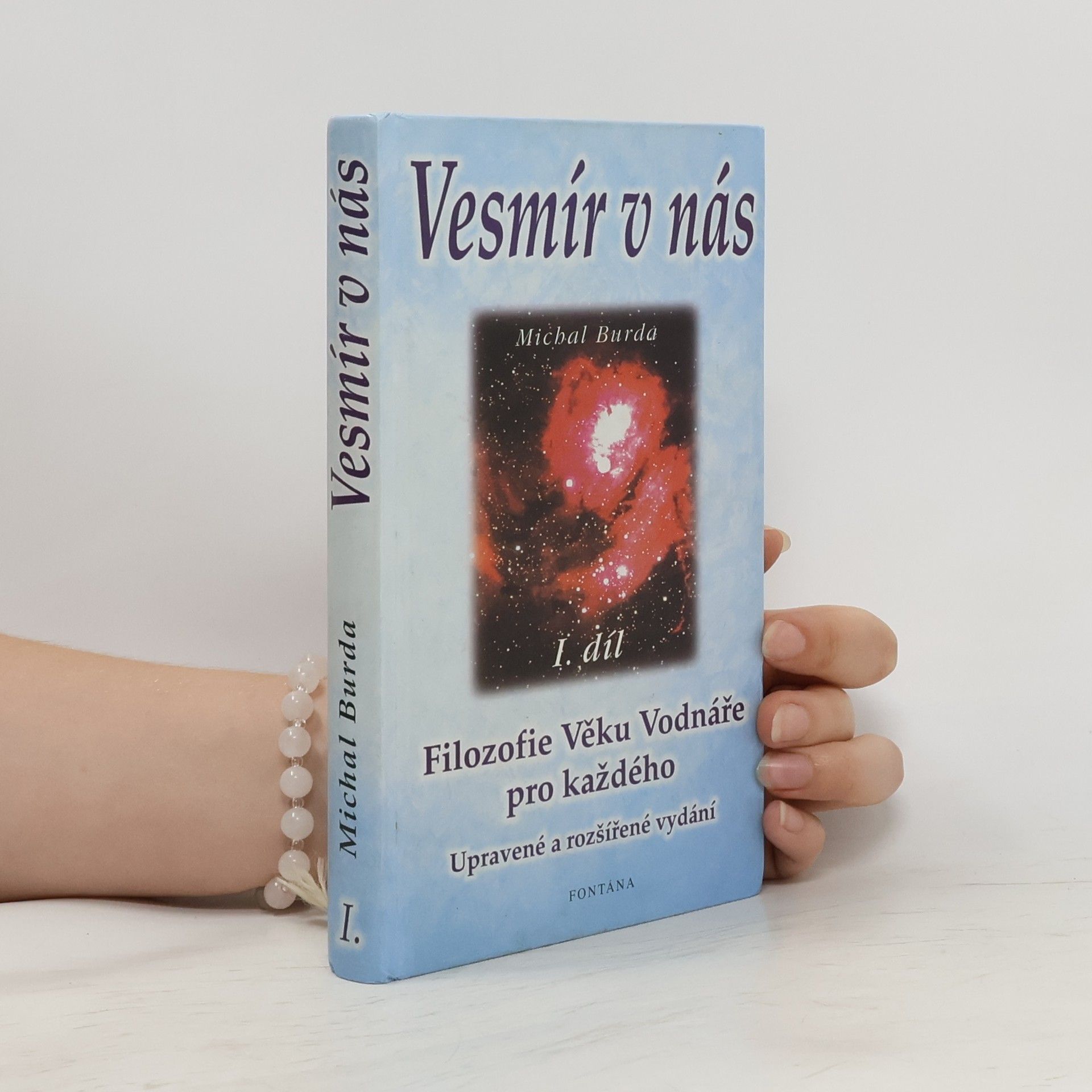 Michal Burda Vesmír v nás : odpověď na smysl života, poznání světa a místo člověka v něm : jako každý jsem svobodná, jedinečná bytost : všech
