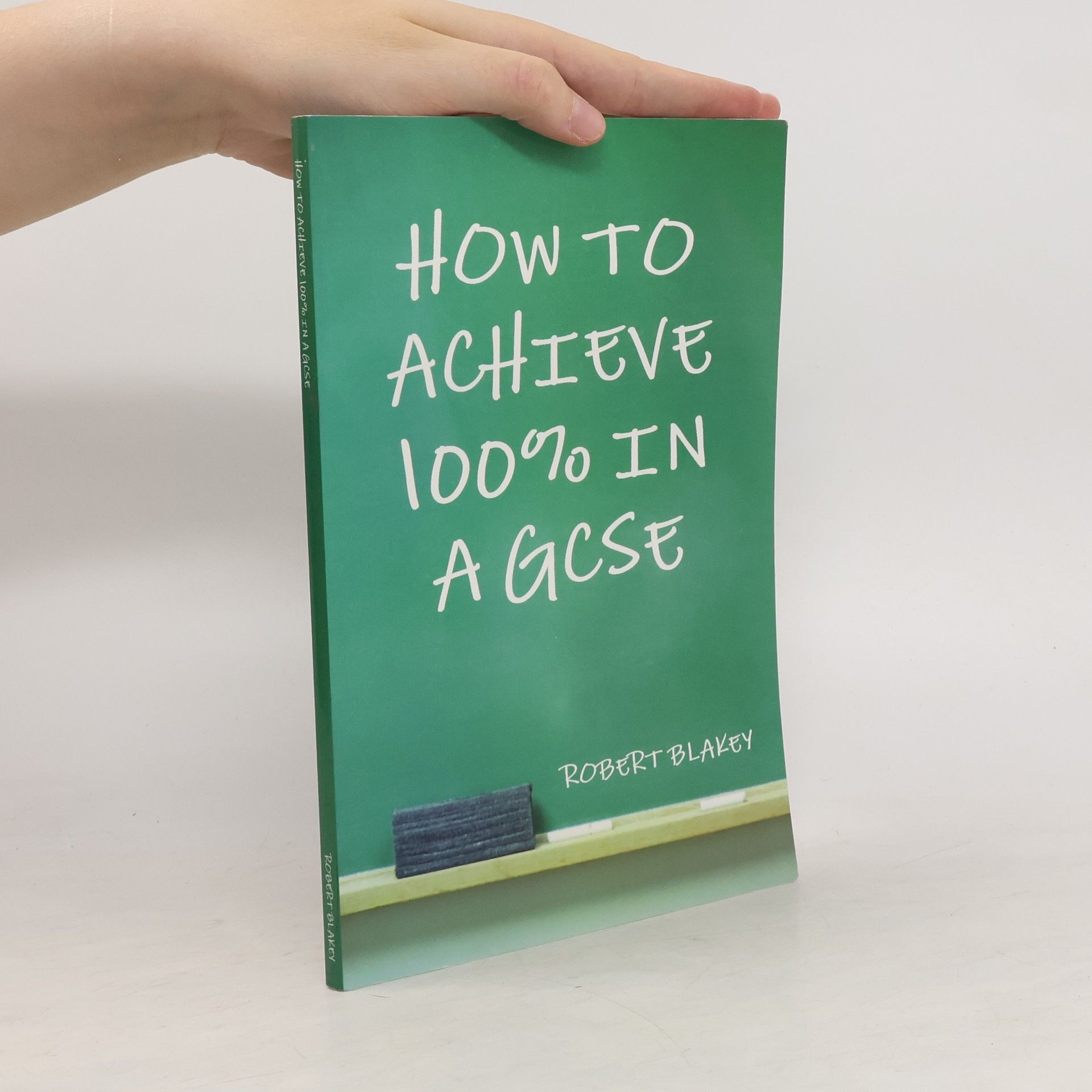Robert Blakey How to Achieve 100% in a GCSE