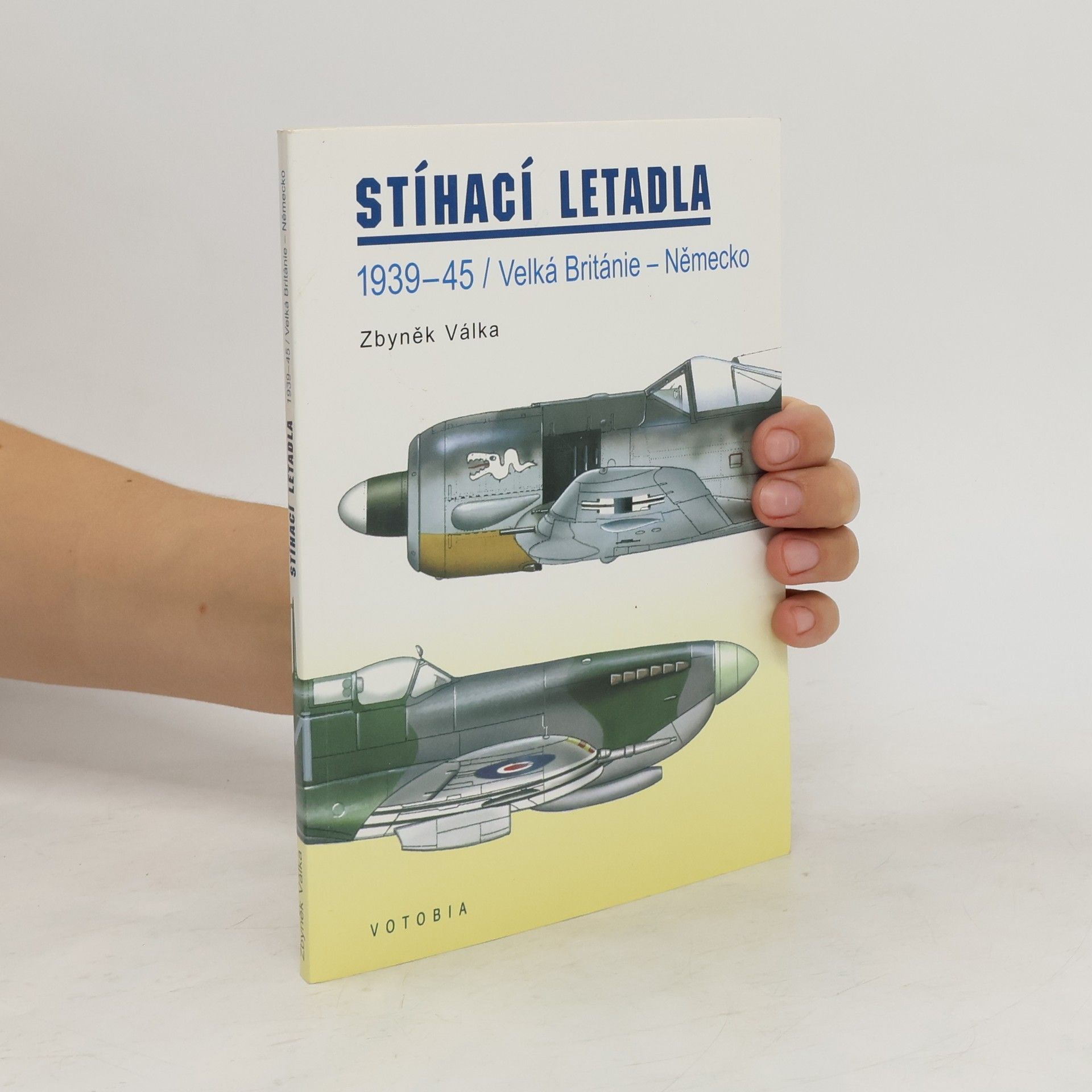Zbyněk Válka Stíhací letadla 1939-45. Velká Británie - Německo