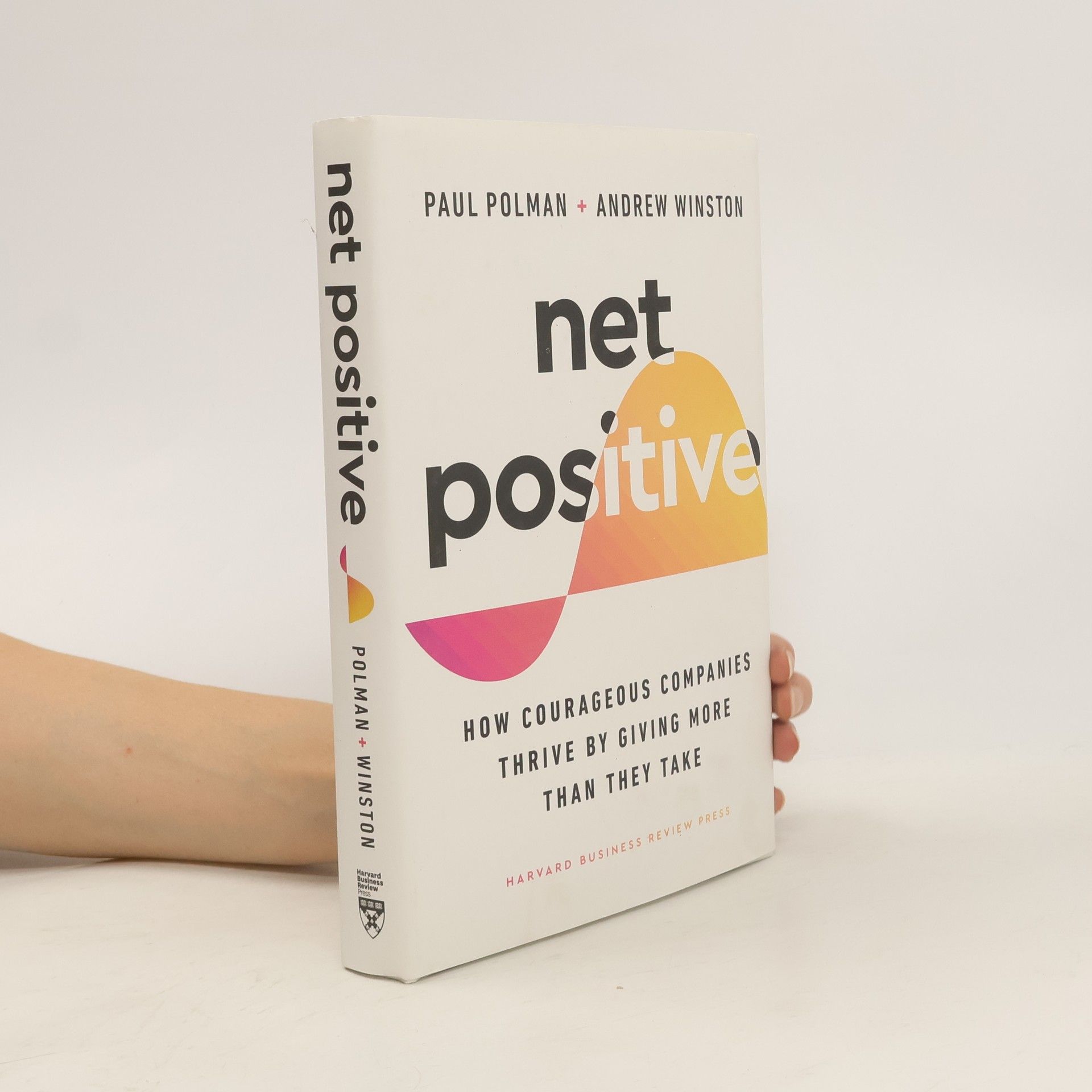 Paul Polman Net Positive: How Courageous Companies Thrive by Giving More Than They Take