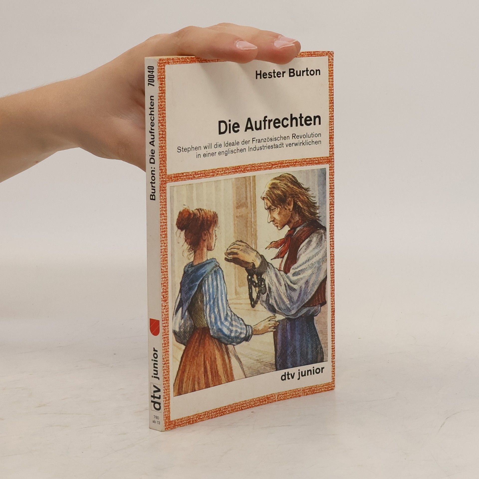 Hester Burton Die Aufrechten. Stephen will der Ideale der Französischen Revolution in einer englischen Industriestadt verwirklichen