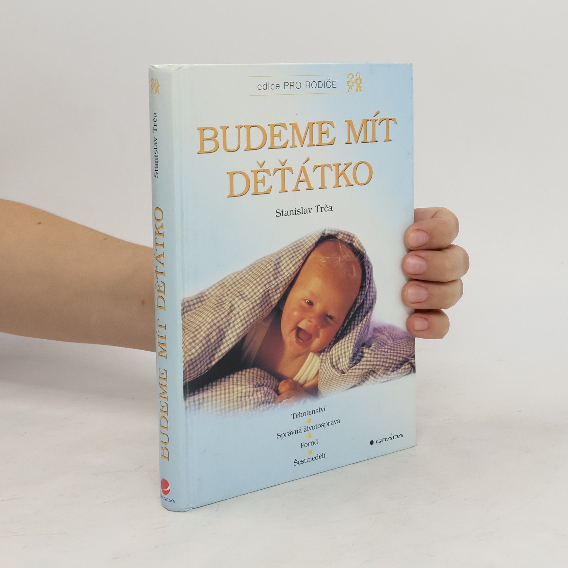 Stanislav Trča Budeme mít děťátko. Těhotenství, správná životospráva, porod, šestinedělí, péče o dítě