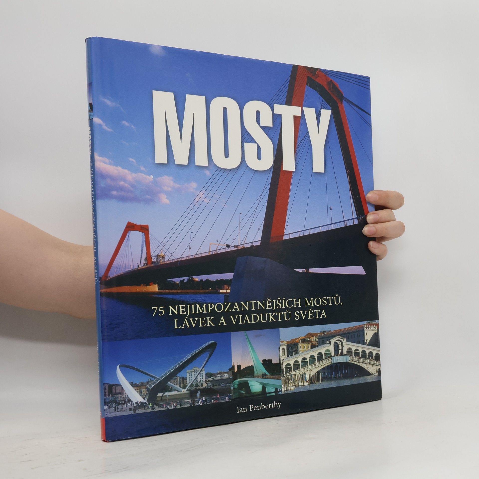 Ian Penberthy Mosty : 75 nejimpozantnějších mostů, lávek a viaduktů světa