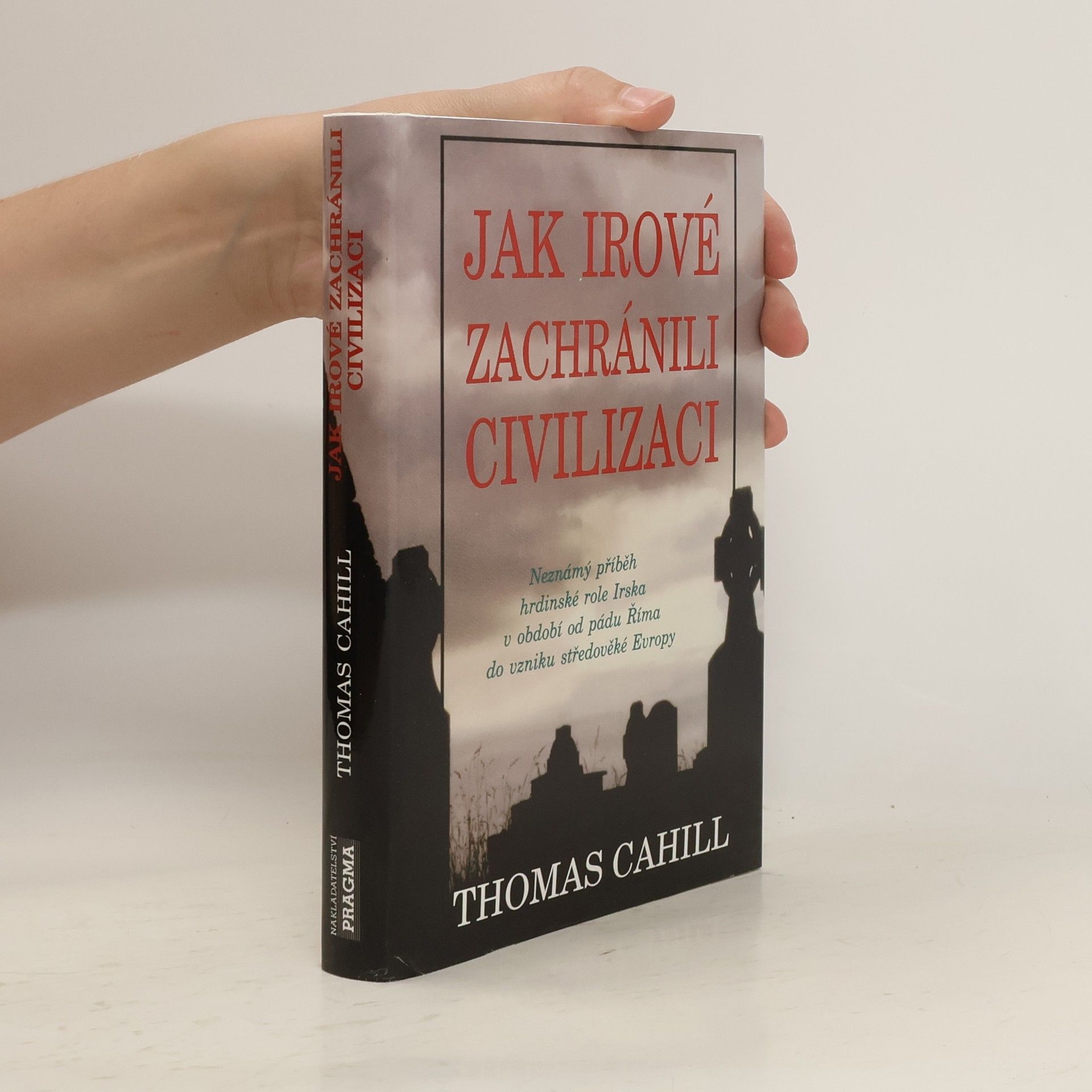 Thomas Cahill Jak Irové zachránili civilizaci