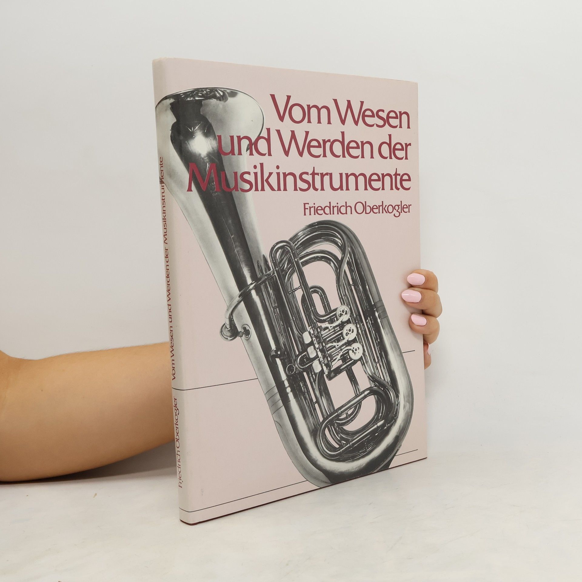 Friedrich Oberkogler Wom Wesen und Werden der Musikinstrumente
