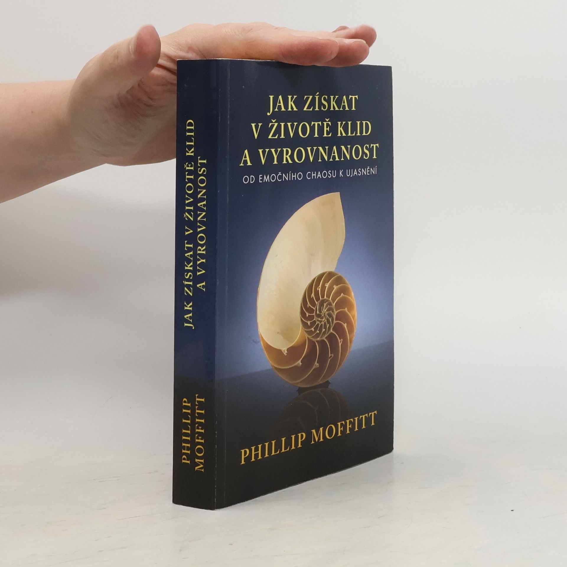 Phillip Moffitt Jak získat v životě klid a vyrovnanost. Od emočního chaosu k ujasnění