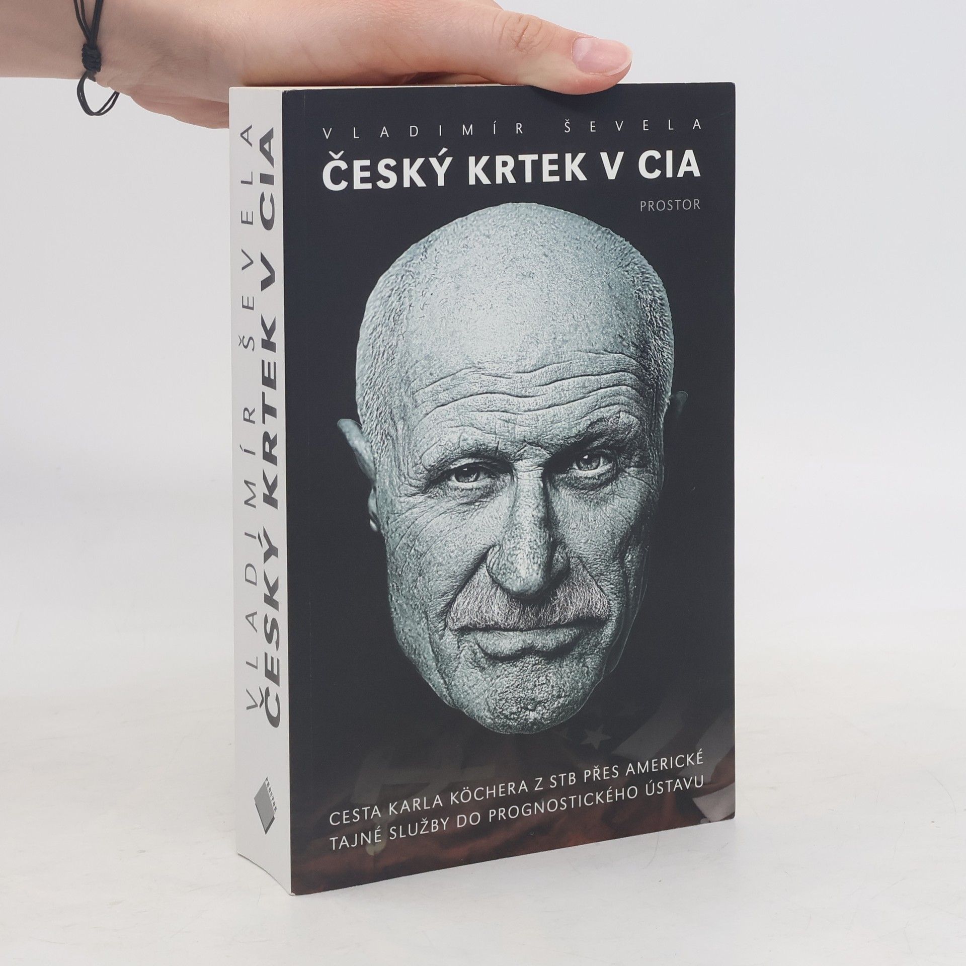 Vladimír Ševela Český krtek v CIA: Cesta Karla Köchera z STB přes americké tajné služby do Prognostického ústavu