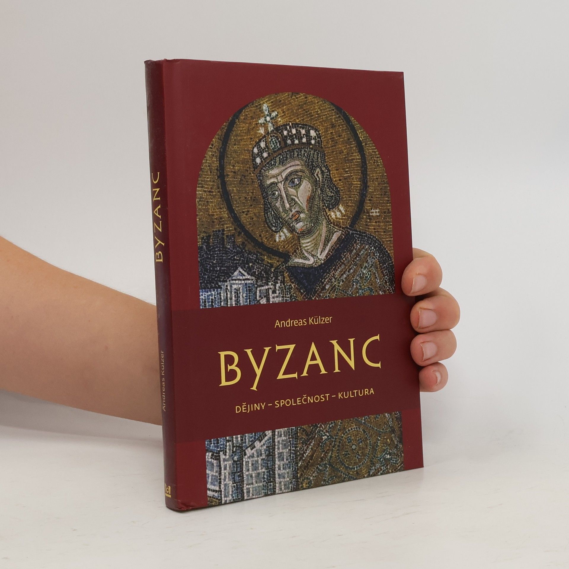 Andreas Külzer Byzanc : dějiny - společnost - kultura