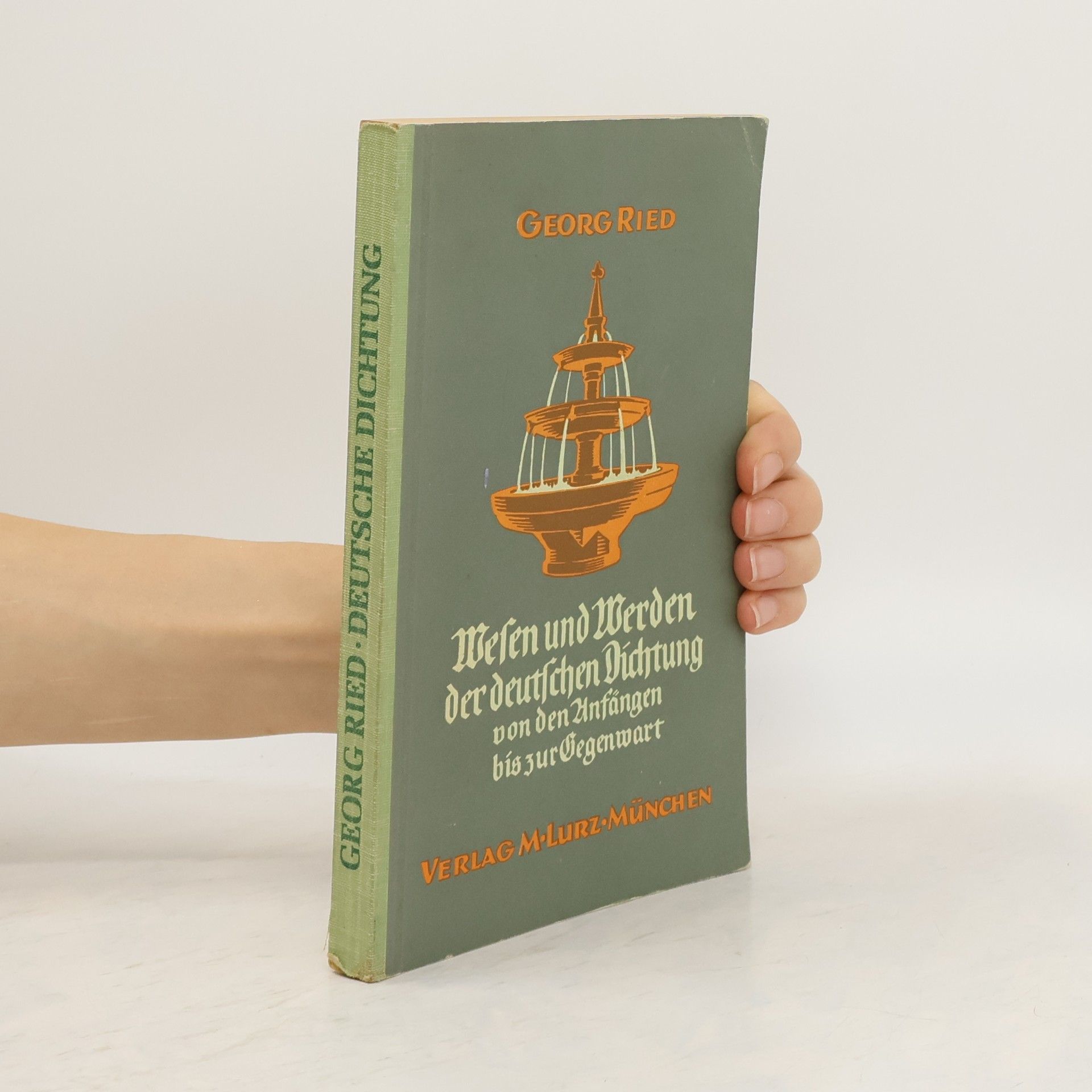 Georg Ried Wessen und Werden der deutschen Dichtung von den Anfängen bis zur Gegenwart