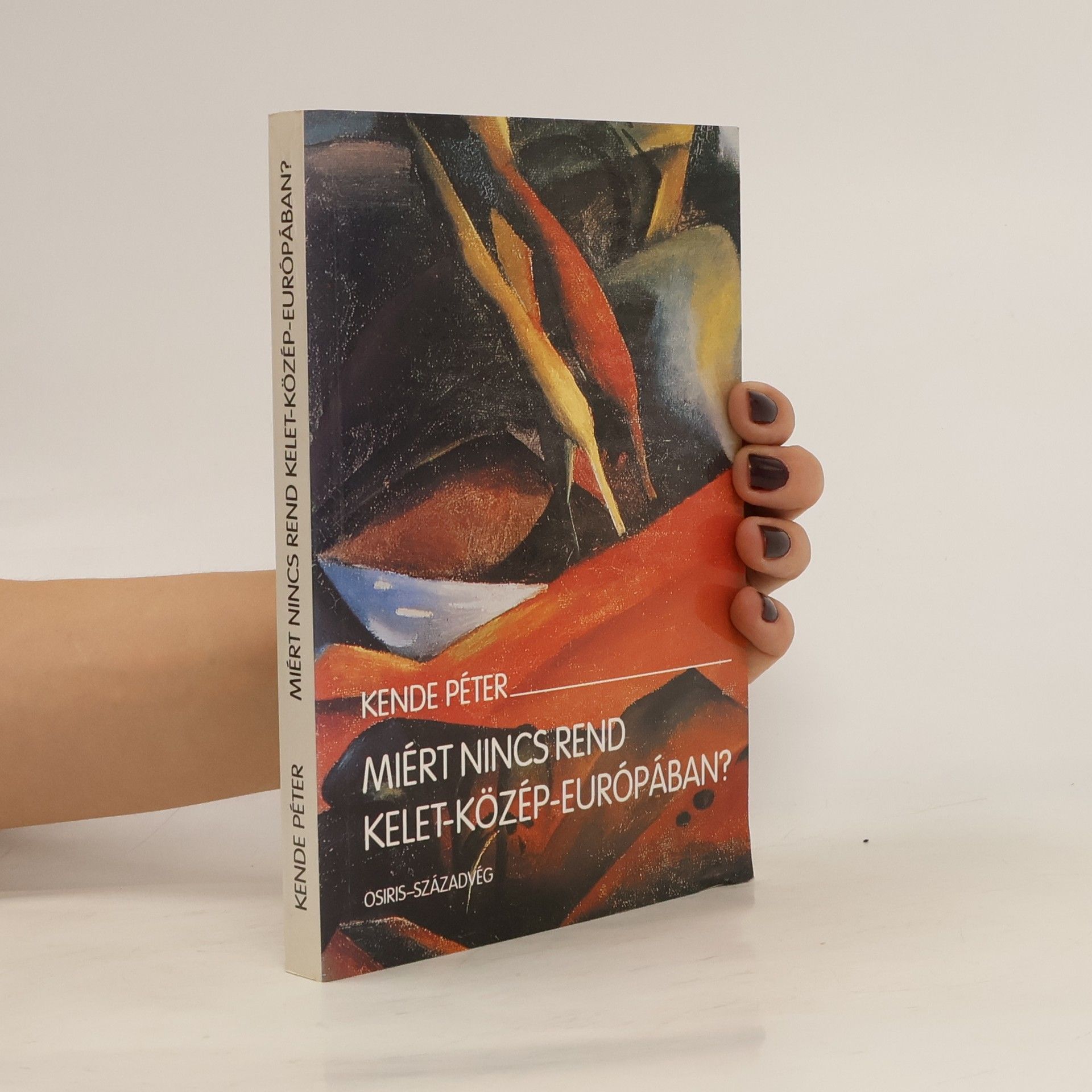 Pierre Kende Miért nincs rend Kelet-Közép-Európában?