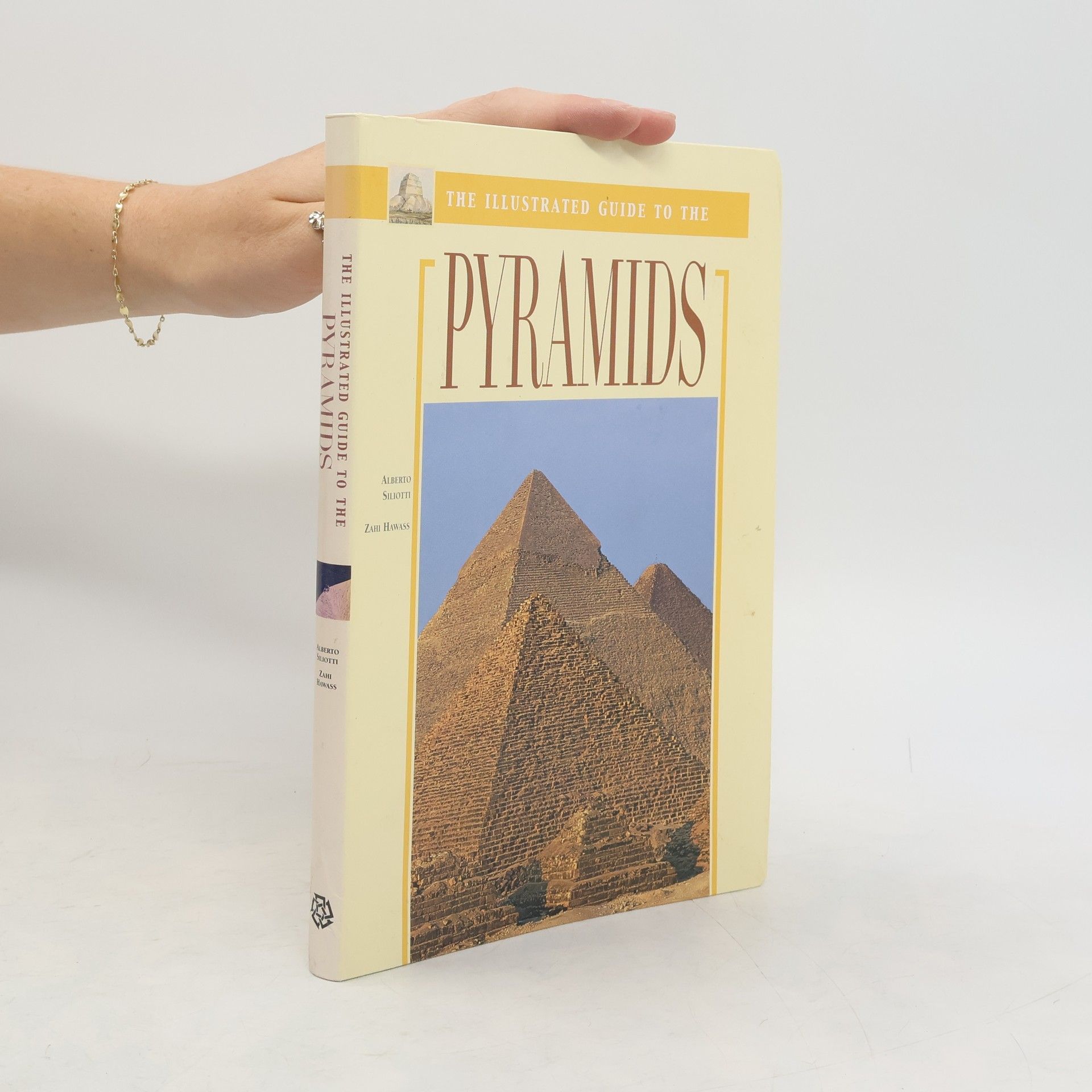Alberto Siliotti The Illustrated Guide to the Pyramids