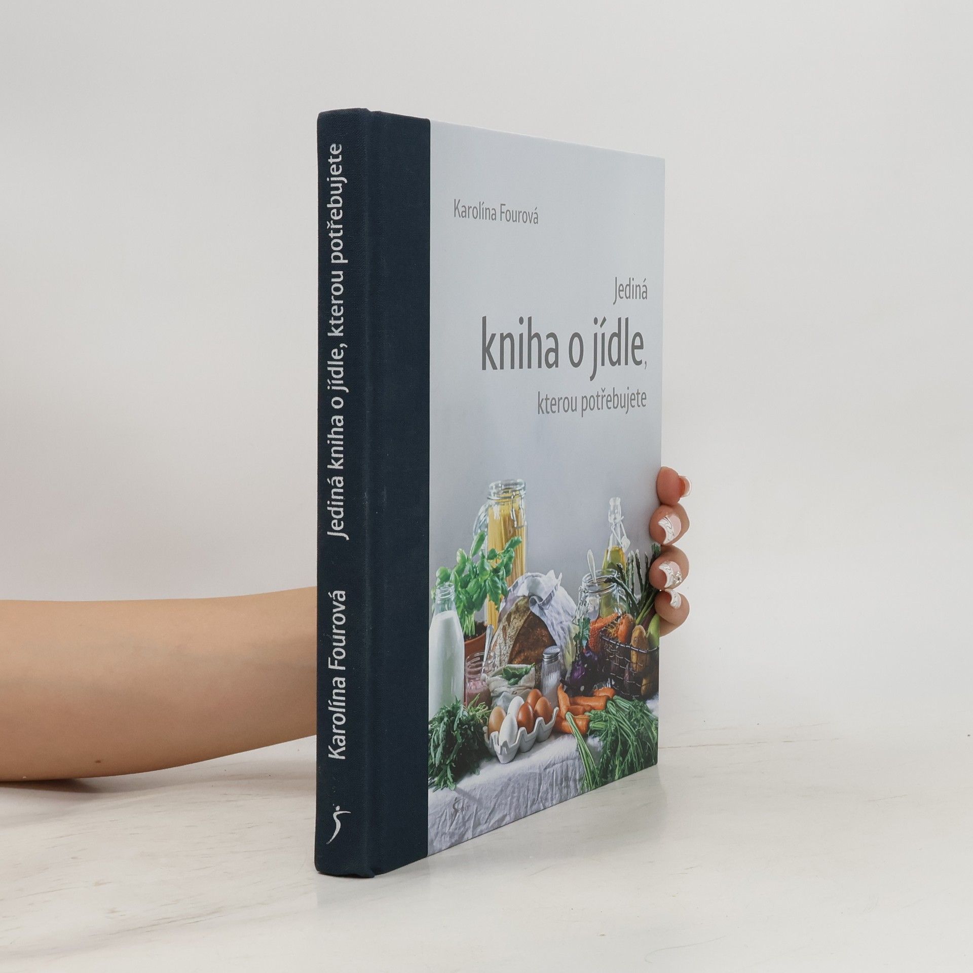 Karolína Fourová Jediná kniha o jídle, kterou potřebujete