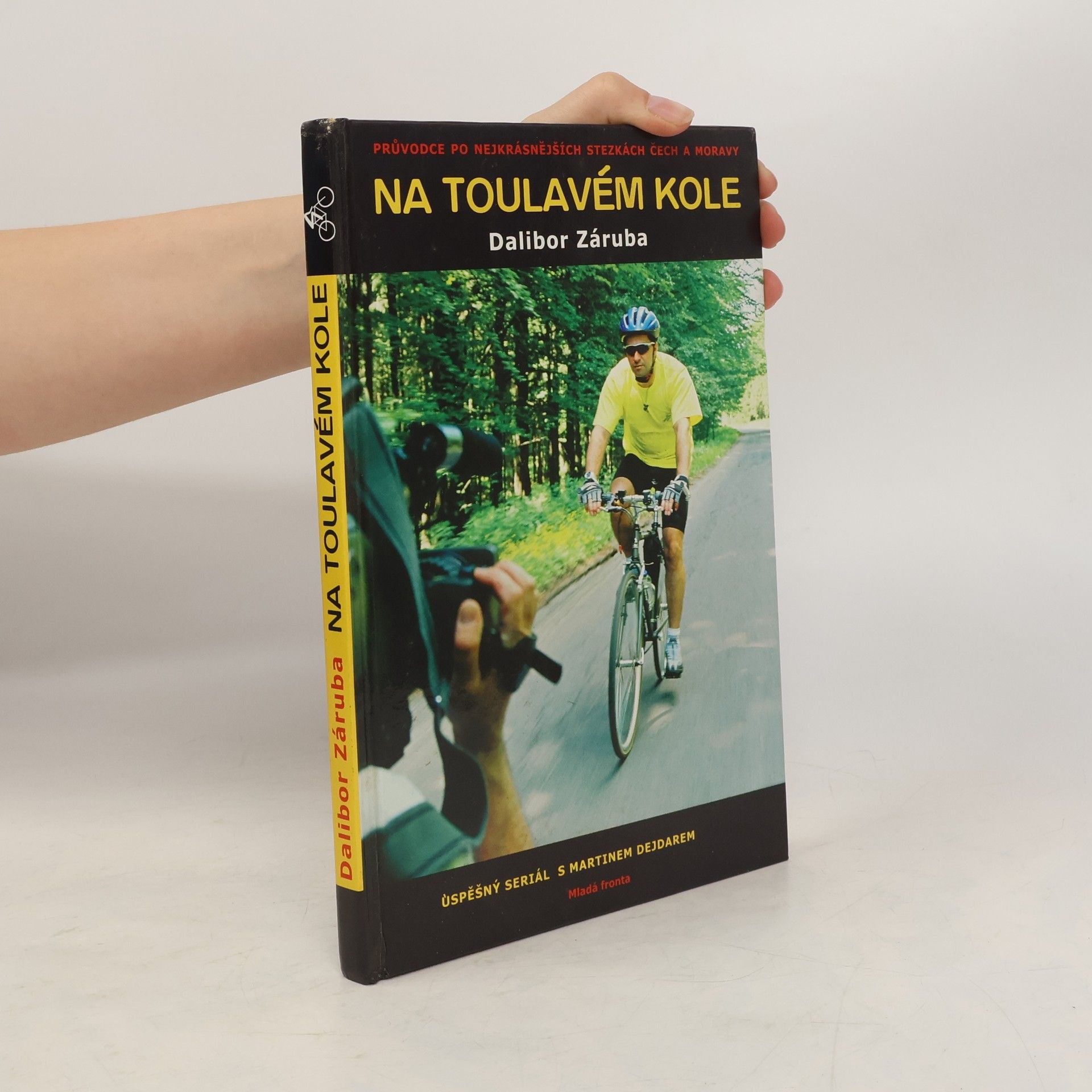 Dalibor Záruba Na toulavém kole : [průvodce po nejkrásnějších stezkách Čech a Moravy : úspěšný seriál s Martinem Dejdarem]