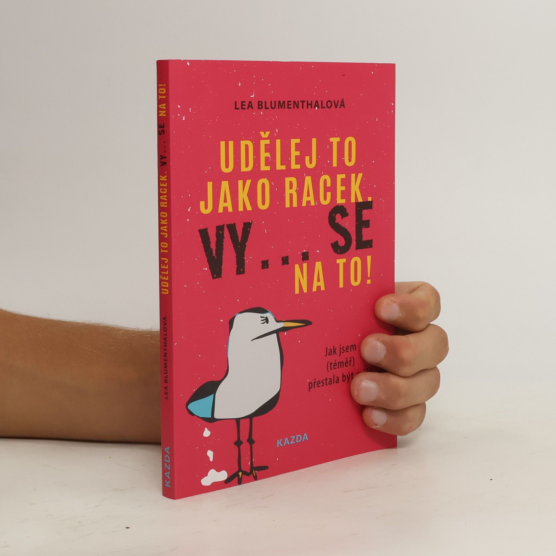 Lea Blumenthal Udělej to jako racek. Vy... se na to! : jak jsem (téměř) přestala být milá