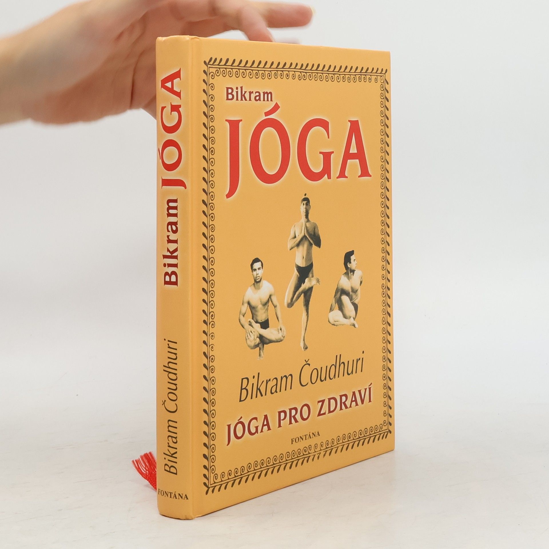 Bikram jóga: Cesta k dokonalé fyzické kondici, pevnému zdraví a duševní vyrovnanosti