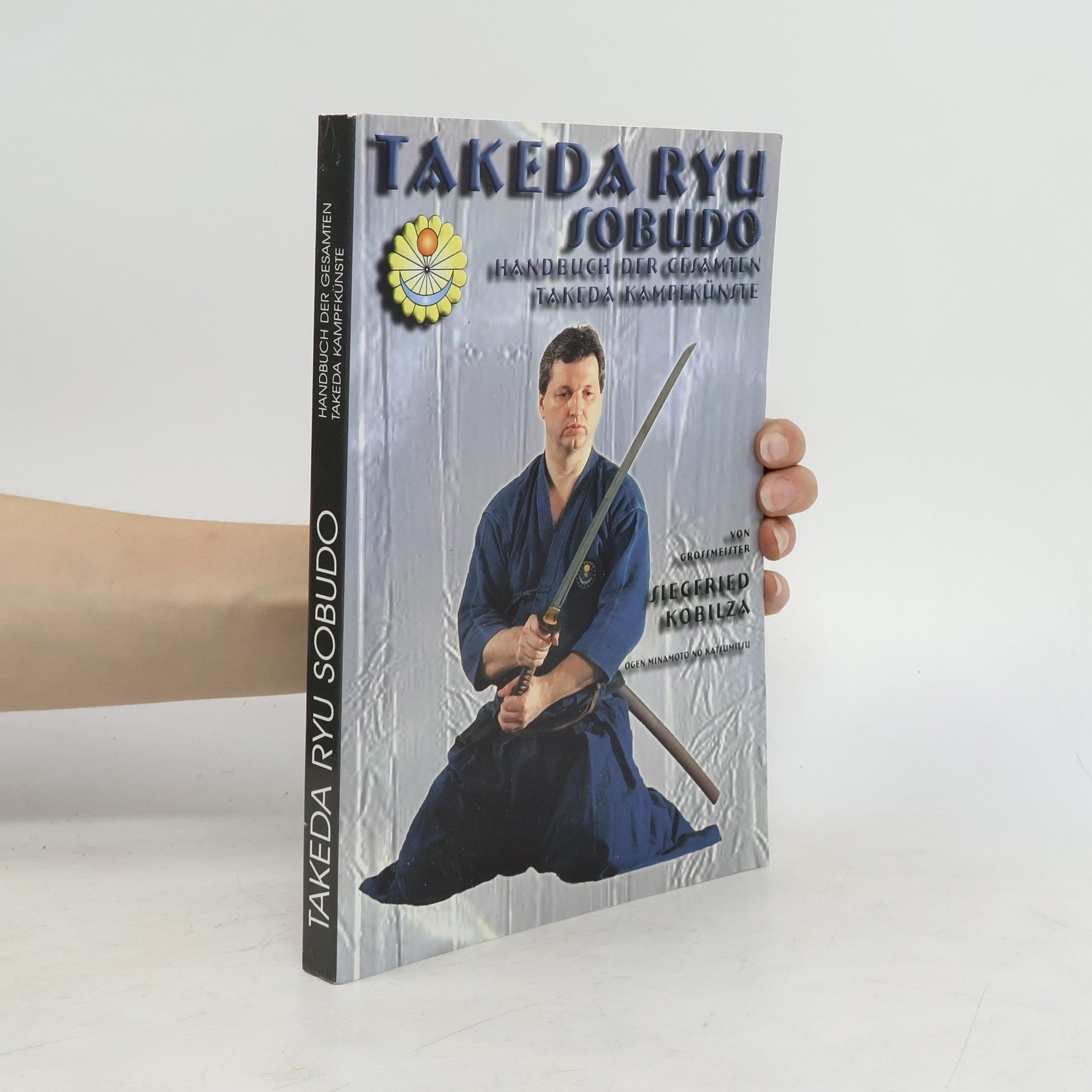 Siegfried Kobilza Takeda Ryu Sobudo. Handbuch der gesamten Takeda Kampfkünste