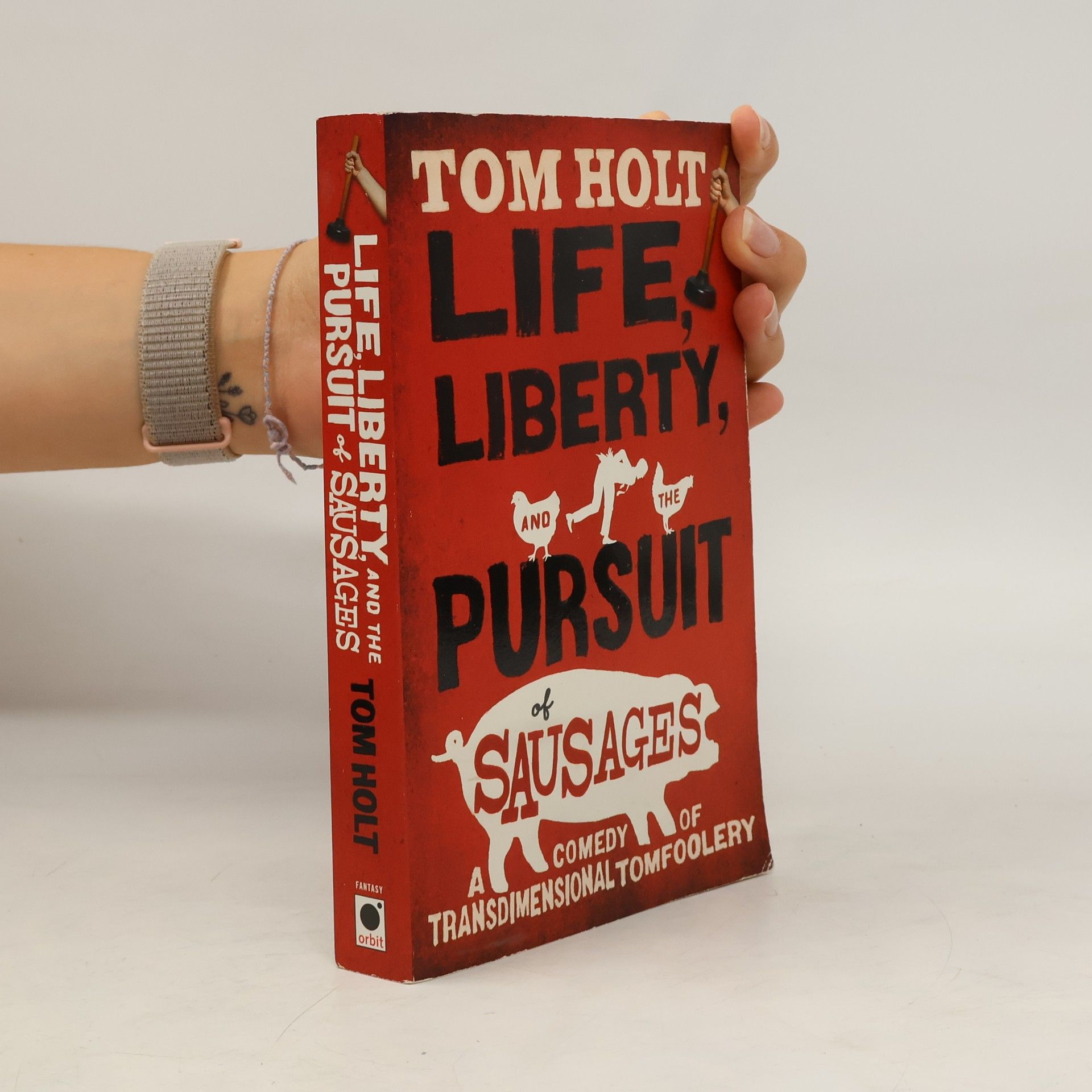 Tom Holt Life, Liberty, and the Pursuit of Sausages