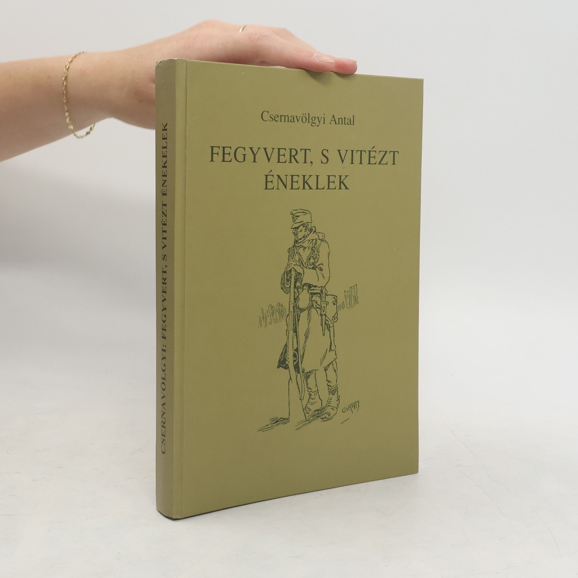 Antal Csernavölgyi Fegyvert, s vitézt éneklek