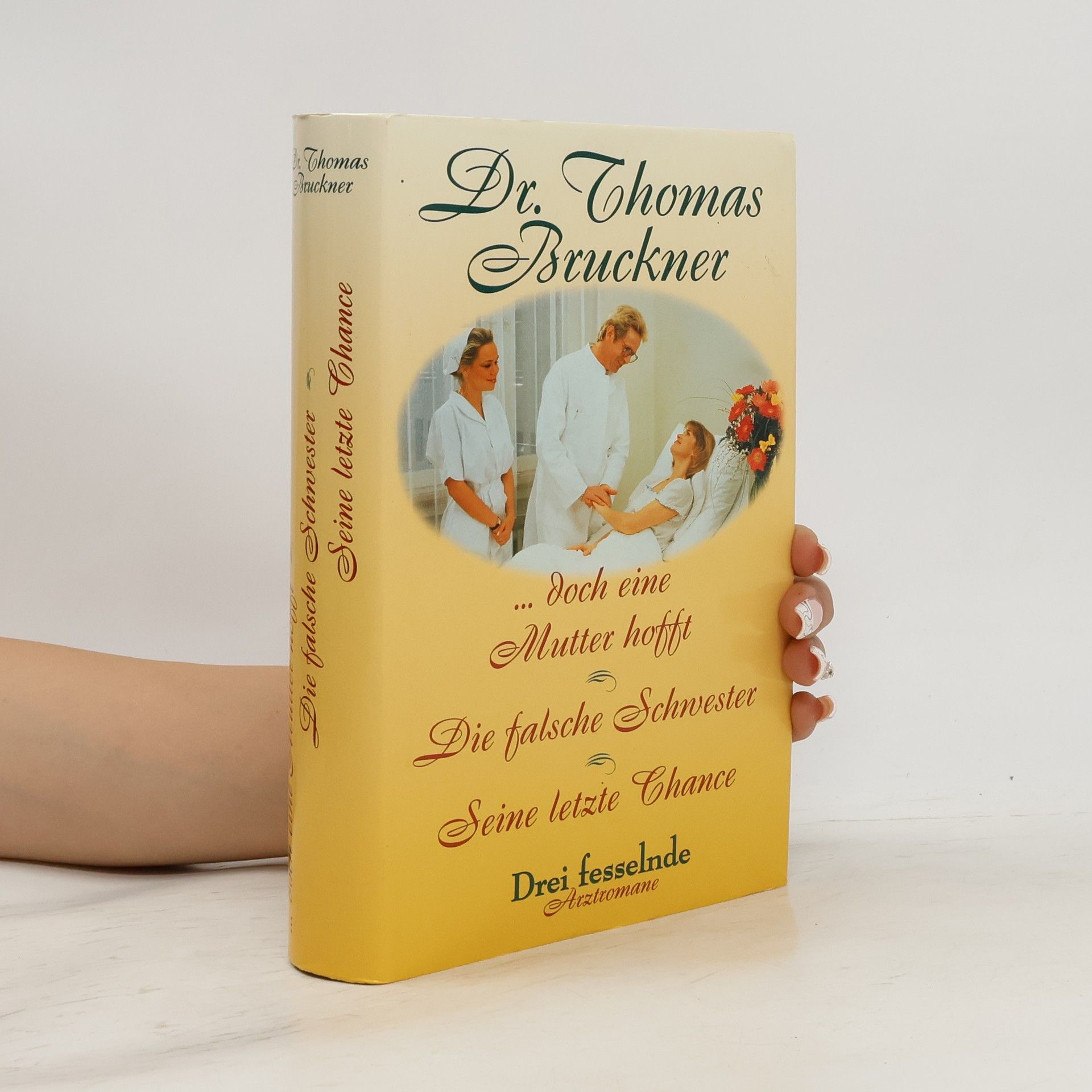 Thomas Bruckner Doch eine Mutter hofft. Die falsche Schwester. Seine letzte Chance (Drei Arztromane)