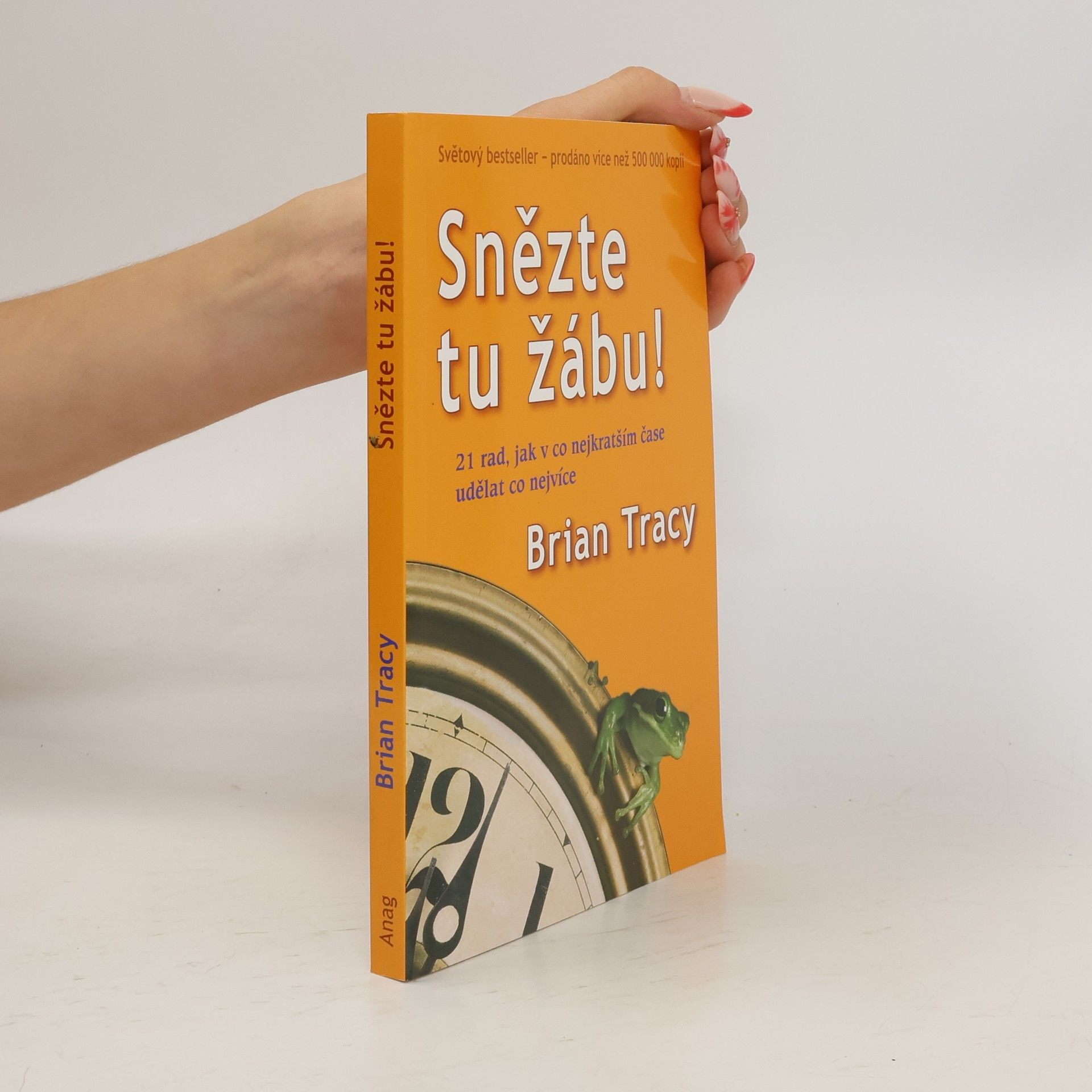 Brian Tracy Snězte tu žábu! : 21 rad, jak v co nejkratším čase udělat co nejvíce