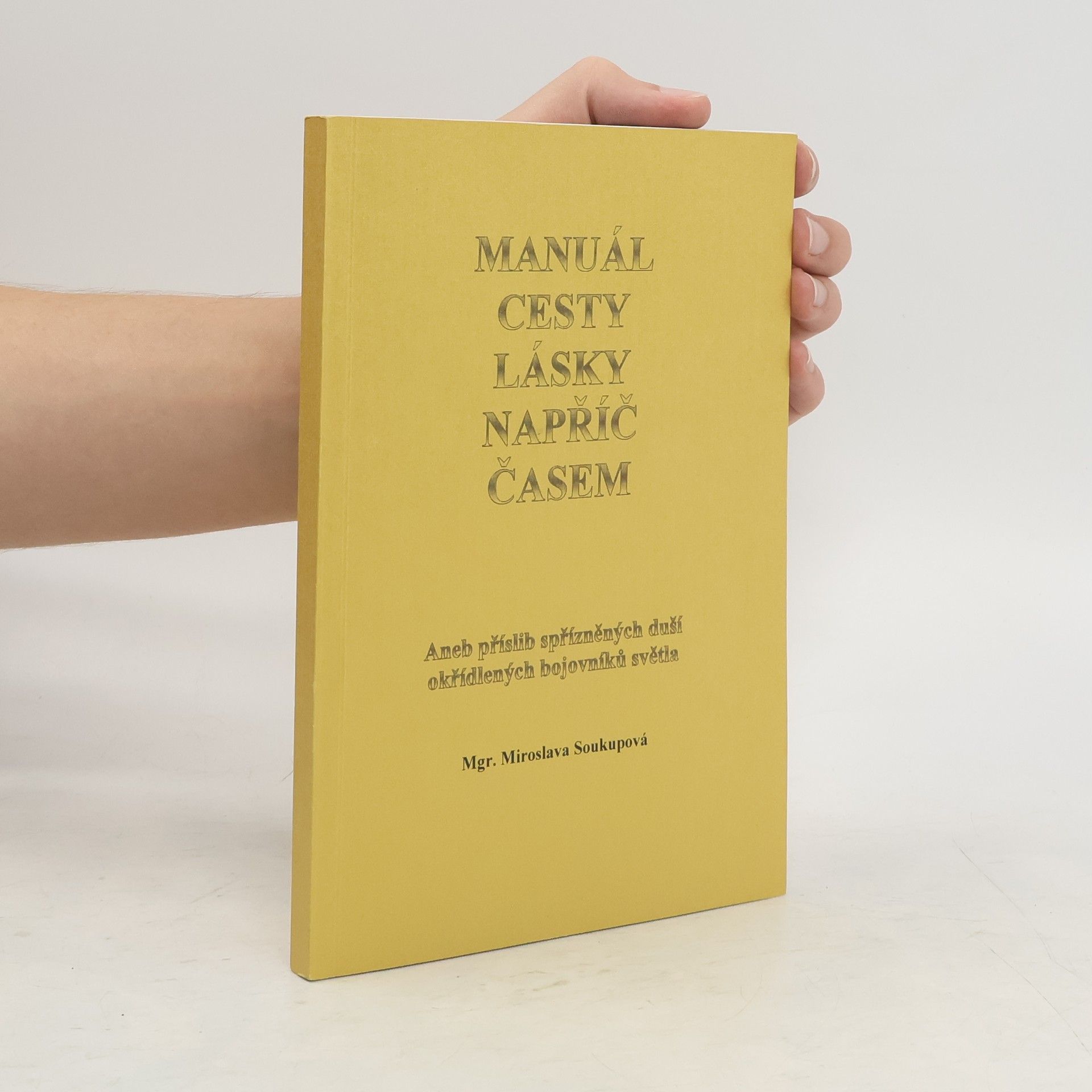 Miroslava Soukupová Manuál cesty lásky napříč časem, aneb, Příslib spřízněných duší okřídlených bojovníků světa