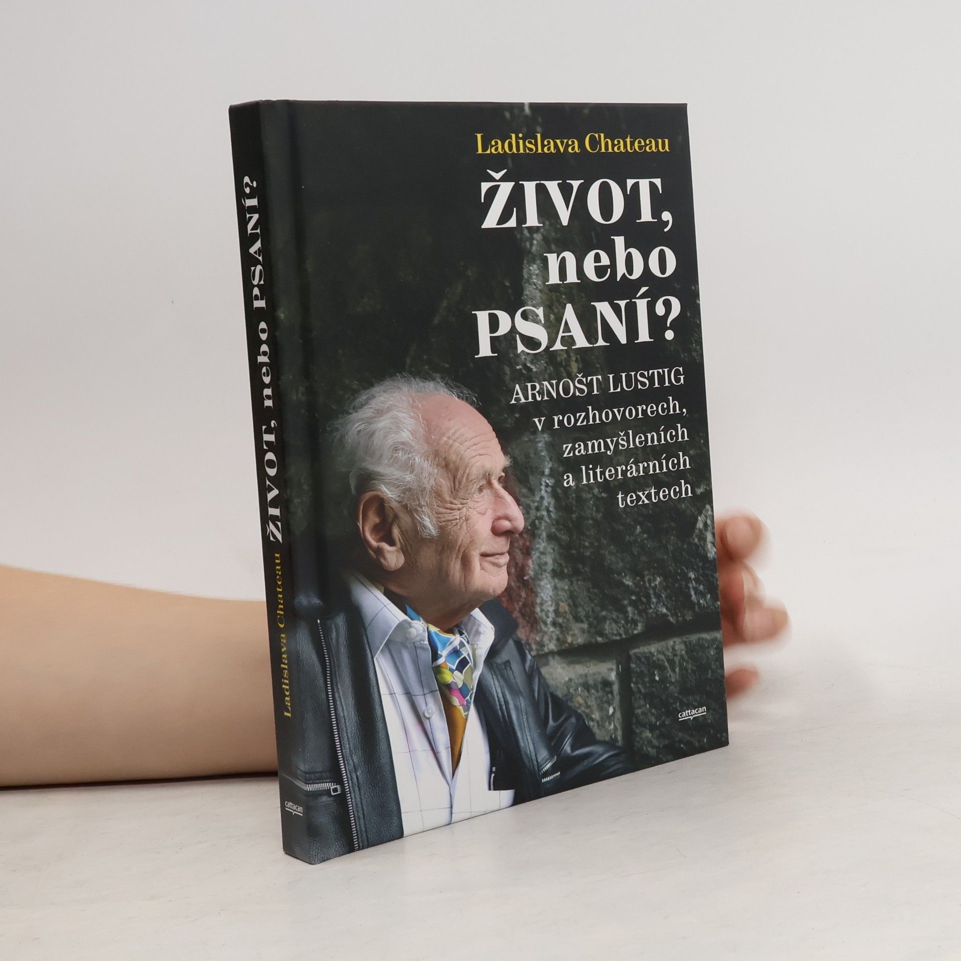 Ladislava Chateau Život, nebo Psaní? Arnošt Lustig v rozhovorech, zamyšleních a literárních textech