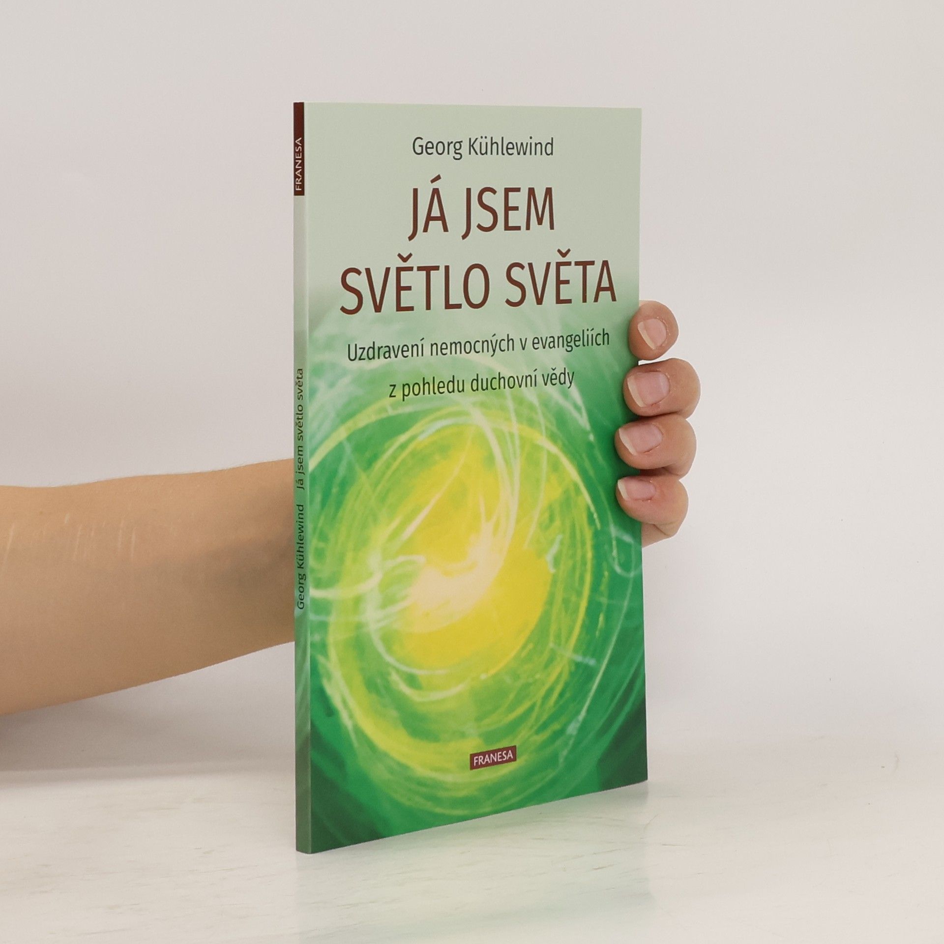 Georg Kühlewind Já jsem světlo světa: Uzdravení nemocných v evangeliích z pohledu duchovní vědy