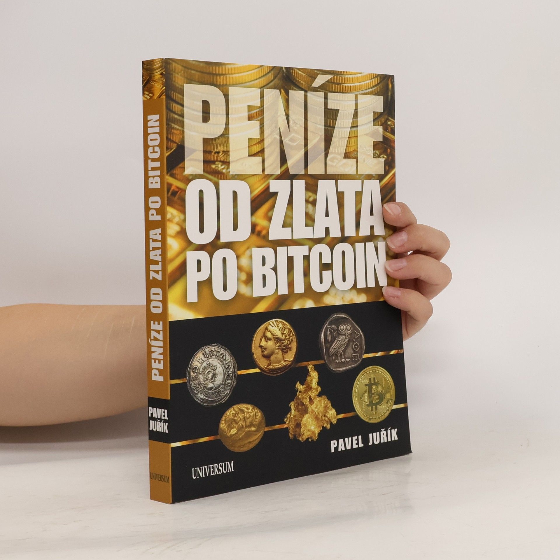 Pavel Juřík Peníze od zlata po bitcoin: Ilustrovaná historie a budoucnost peněz