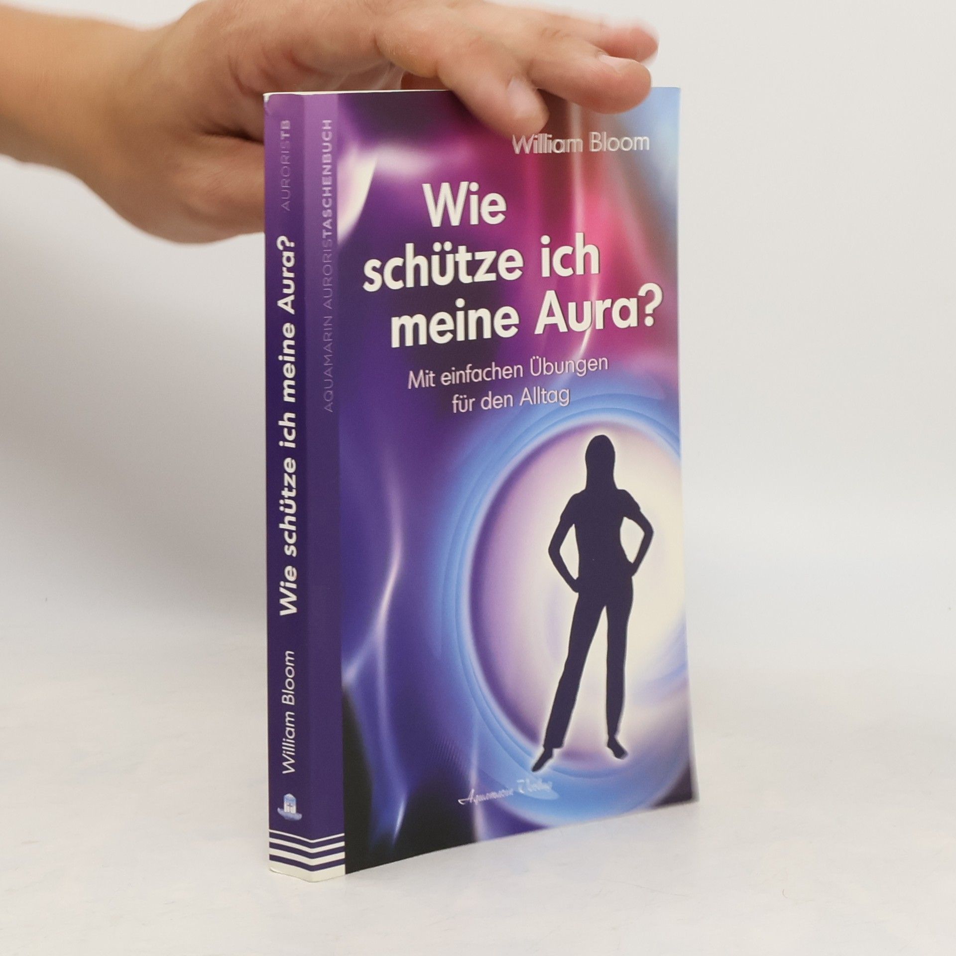 William Bloom Wie schütze ich meine Aura?