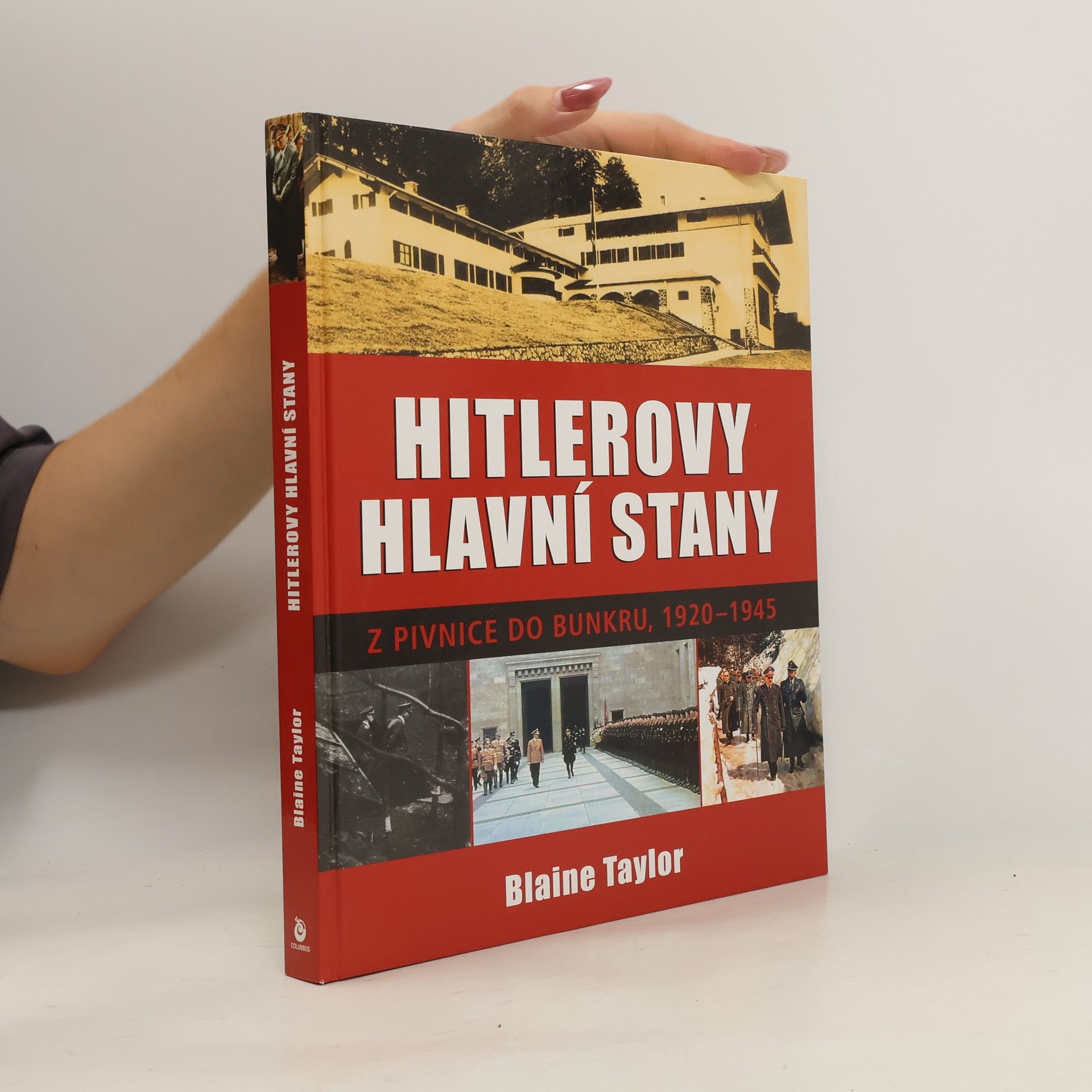 Blaine Taylor Hitlerovy hlavní stany. Z pivnice do bunkru, 1920-1945