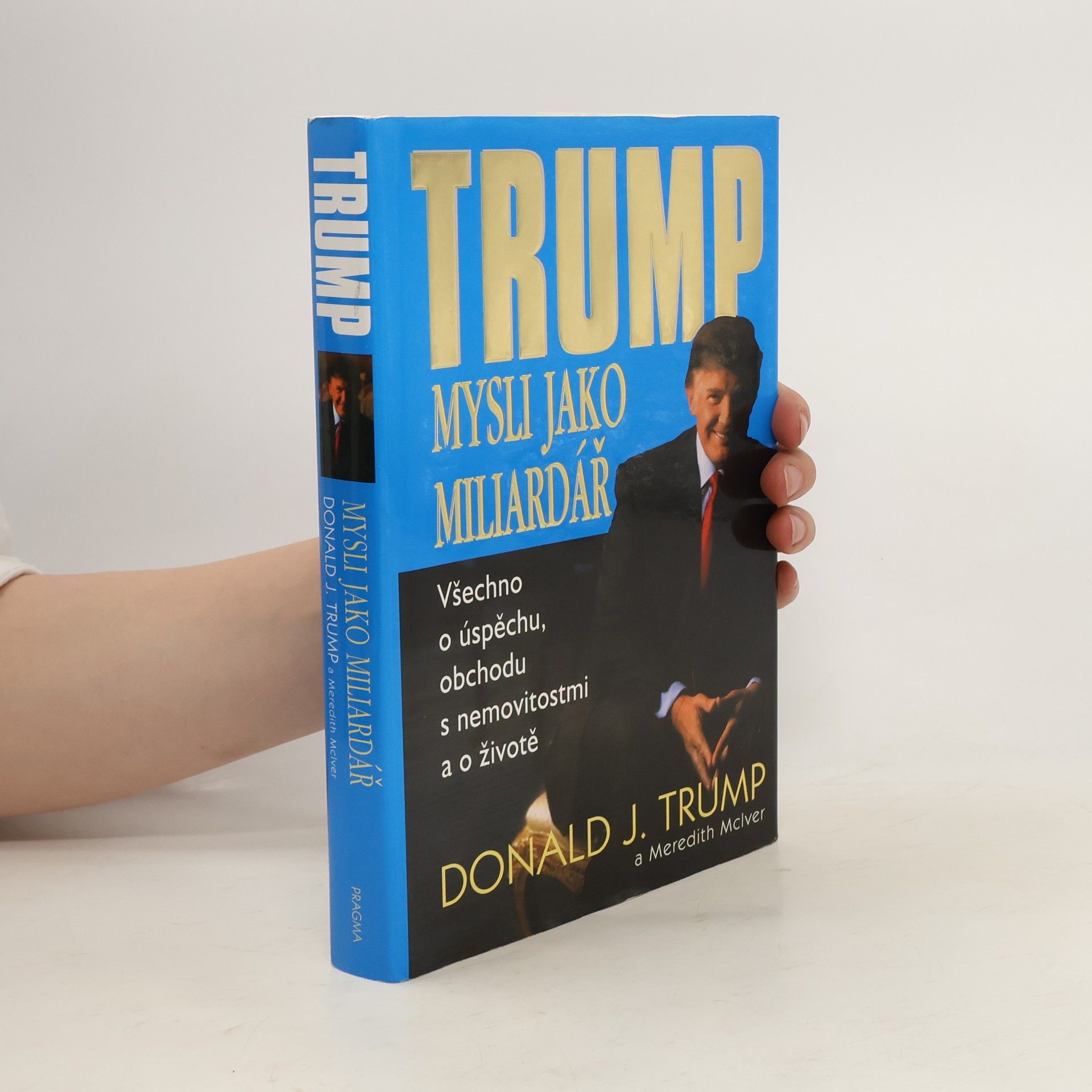 Donald Trump Mysli jako miliardář. Všechno o úspěchu, obchodu s nemovitostmi a o životě