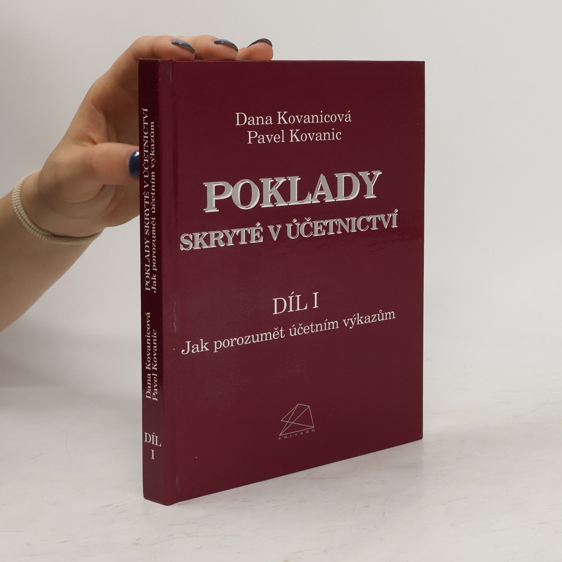 Dana Kovanicová Poklady skryté v účetnictví Díl I. Jak porozumět účetním výkazům