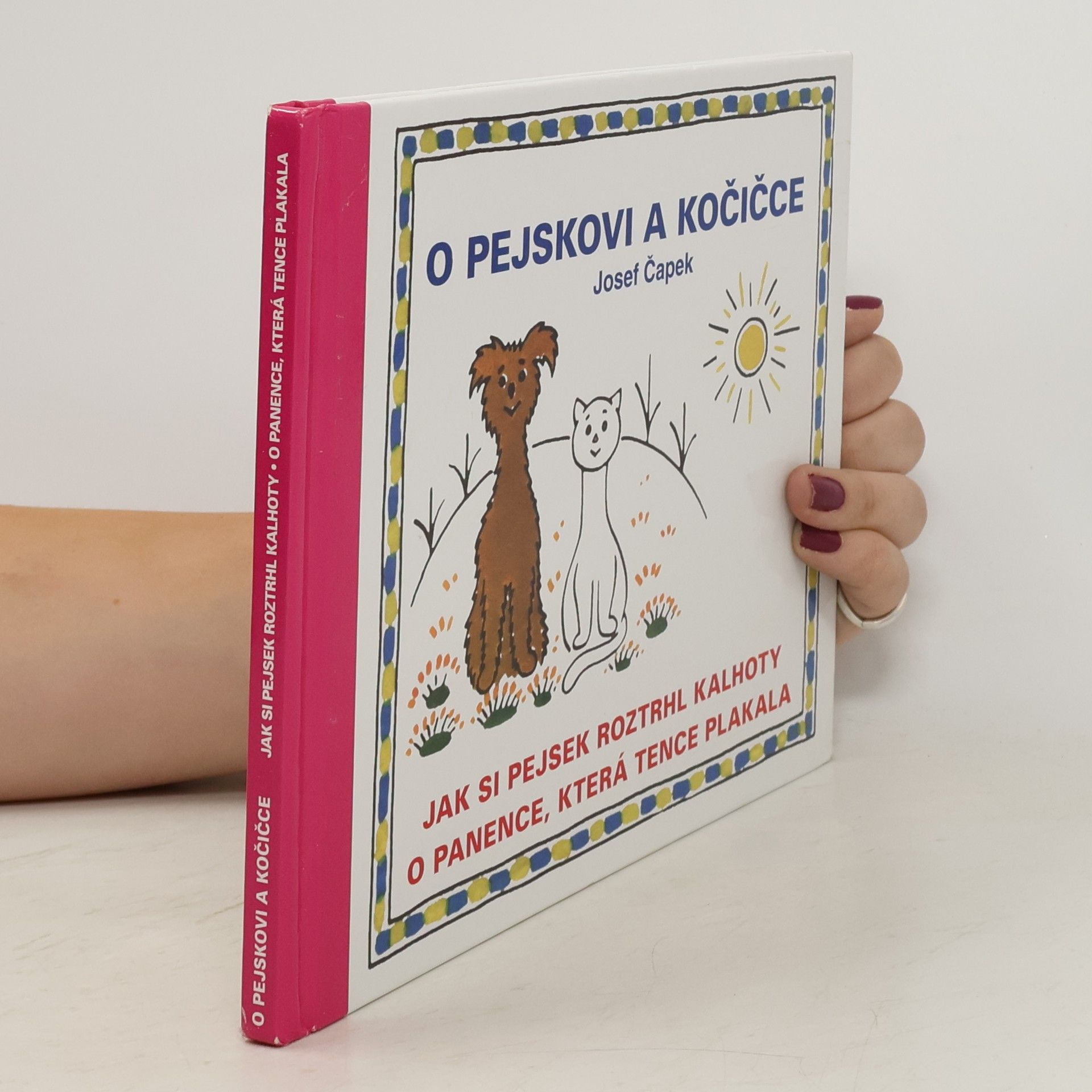 Josef Čapek O pejskovi a kočičce, Jak si pejsek roztrhl kalhoty, O panence, která tence plakala