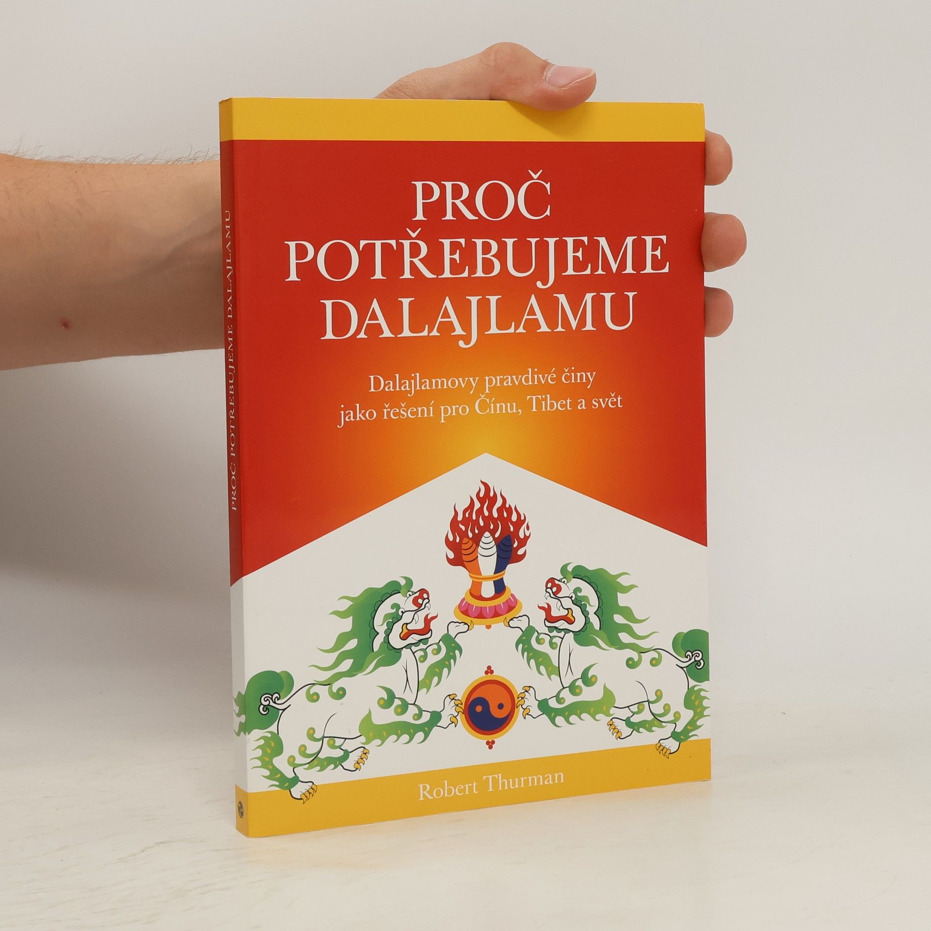 Proč potřebujeme dalajlamu : dalajlamovy pravdivé činy jako politické řešení pro Čínu, Tibet a svět