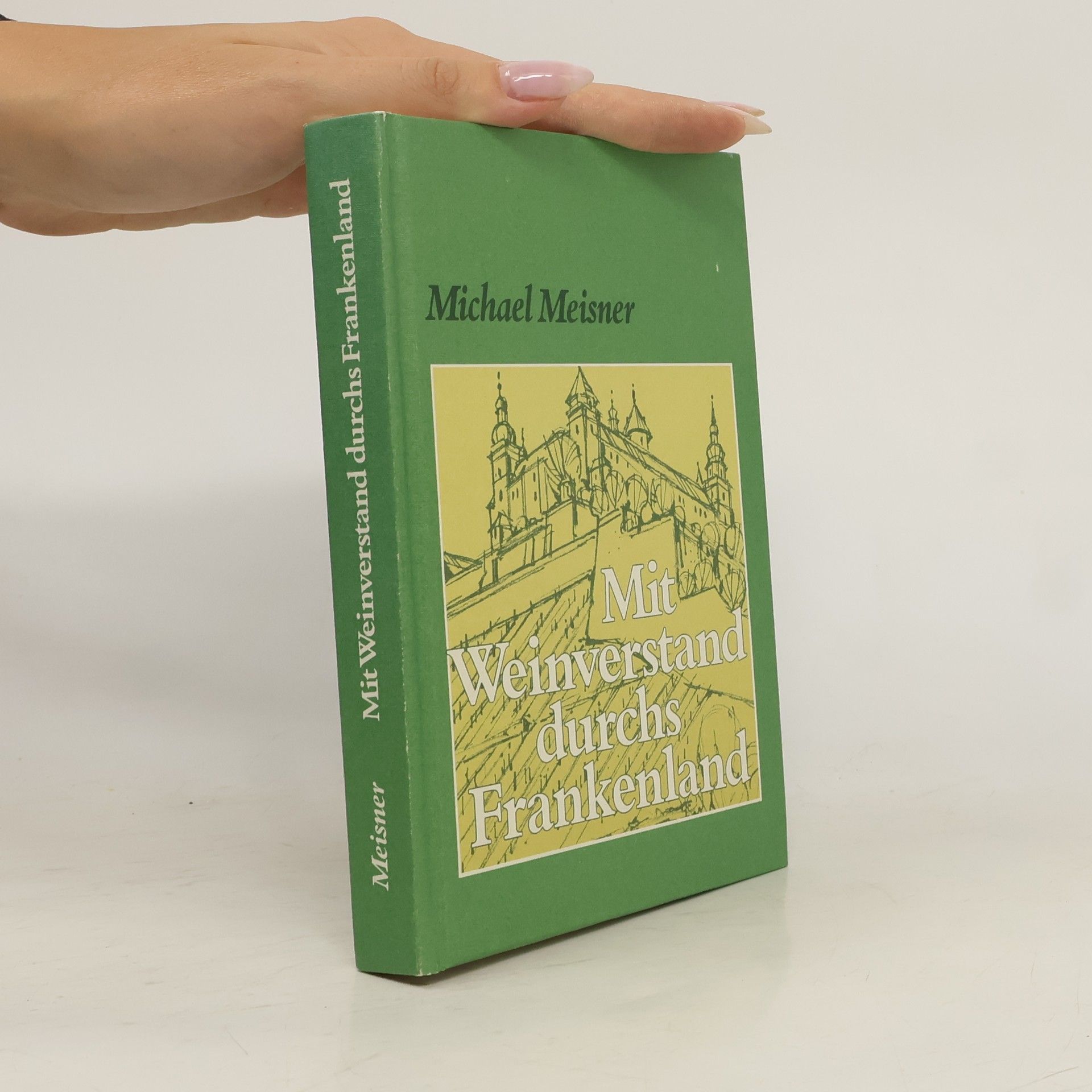 Michael Meisner Mit Weinverstand durchs Frankenland
