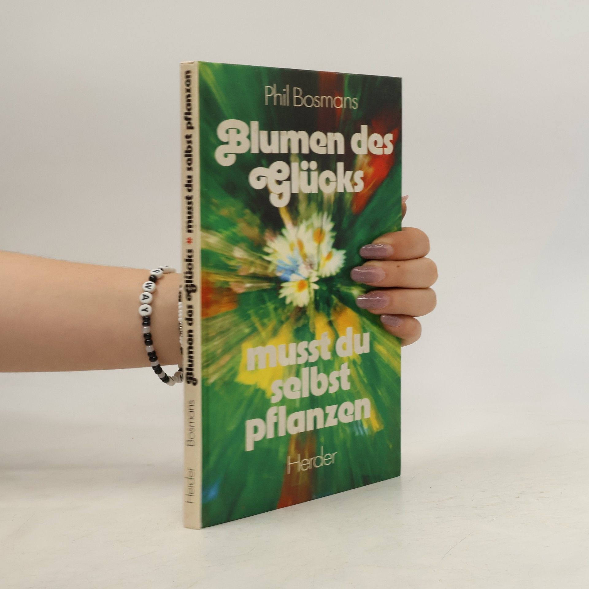 Phil Bosmans Blumen des Glücks mußt du selbst pflanzen