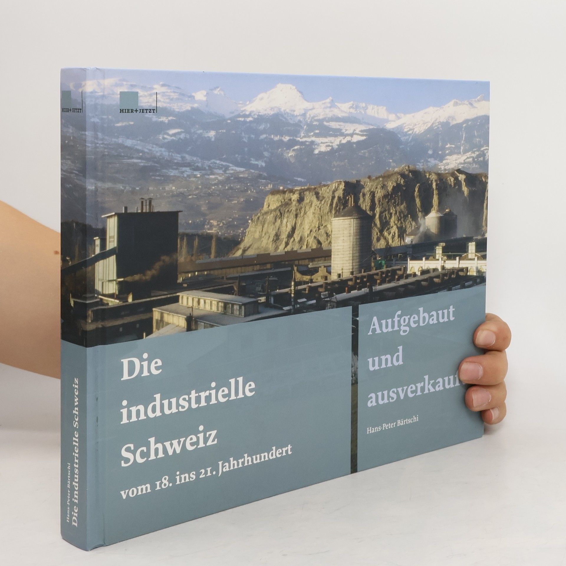 Hans-Peter Bärtschi Die industrielle Schweiz vom 18. ins 21. Jahrhundert