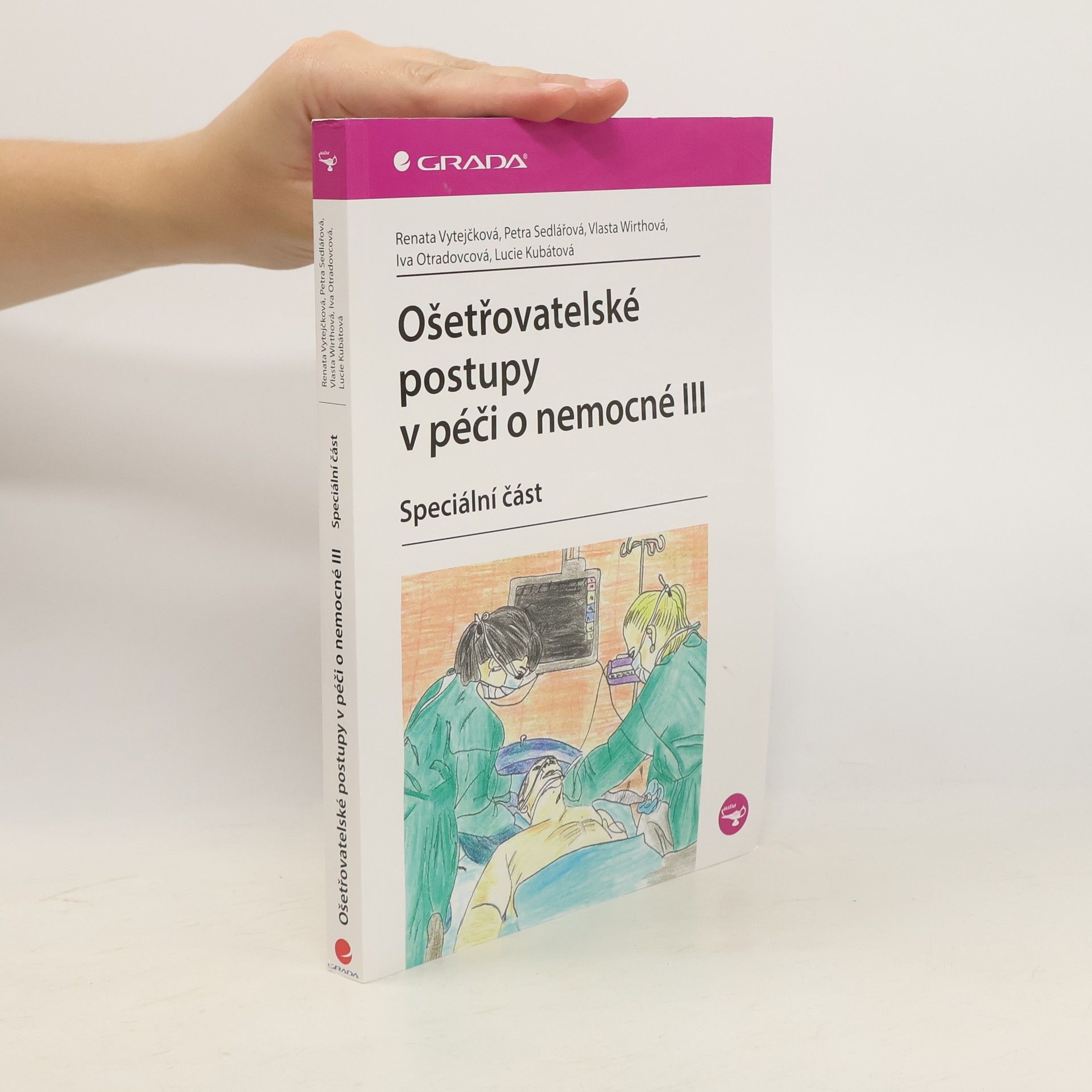Renata Vytejčková Ošetřovatelské postupy v péči o nemocné III. - speciální část