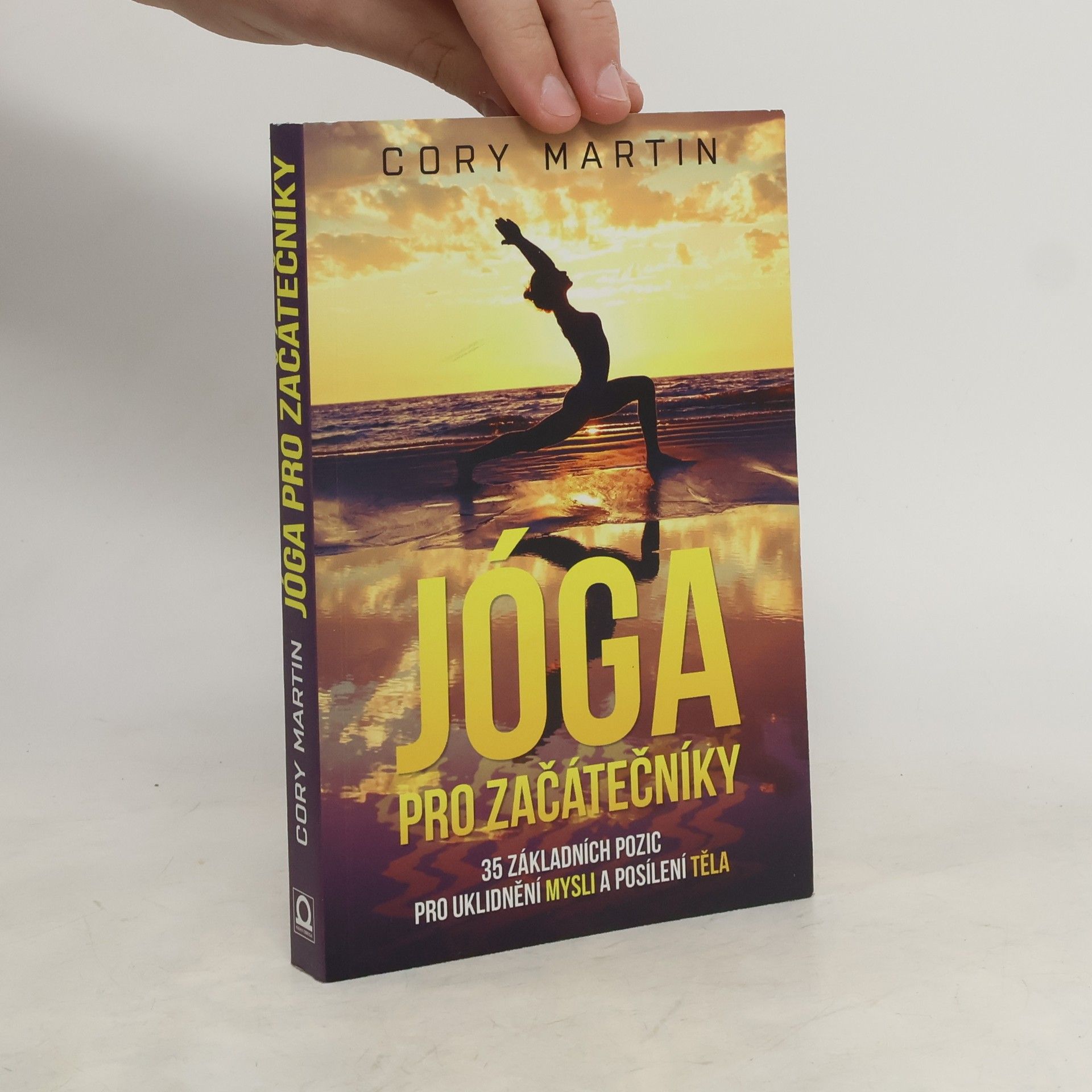 Cory Martin Jóga pro začátečníky : 35 základních pozic pro uklidnění mysli a posílení těla