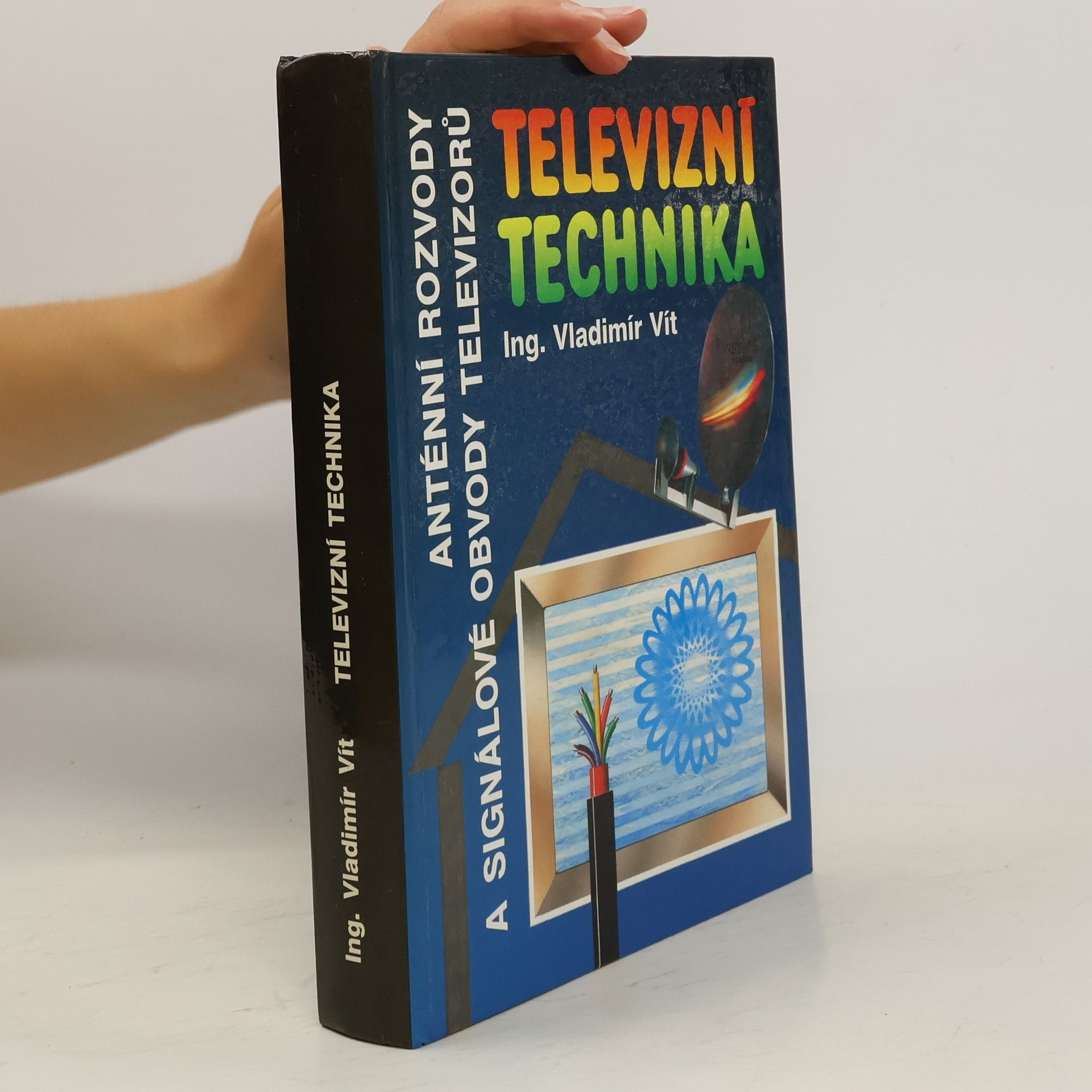 Vladimír Vít Televizní technika : Antény, rozvody televizních signálů, televizní přijímače(signálové obvody)