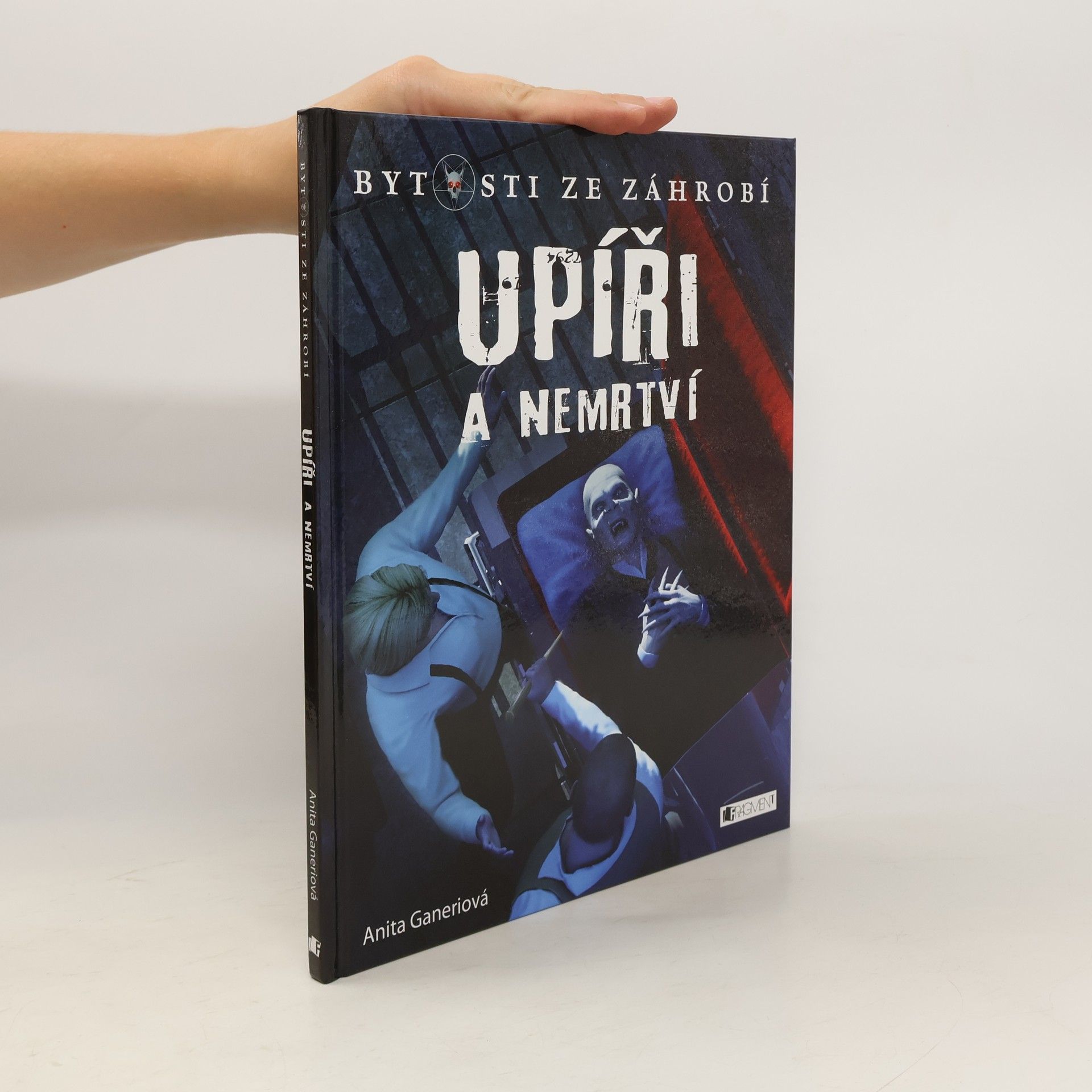 Anita Ganeri Upíři a nemrtví: bytosti ze záhrobí