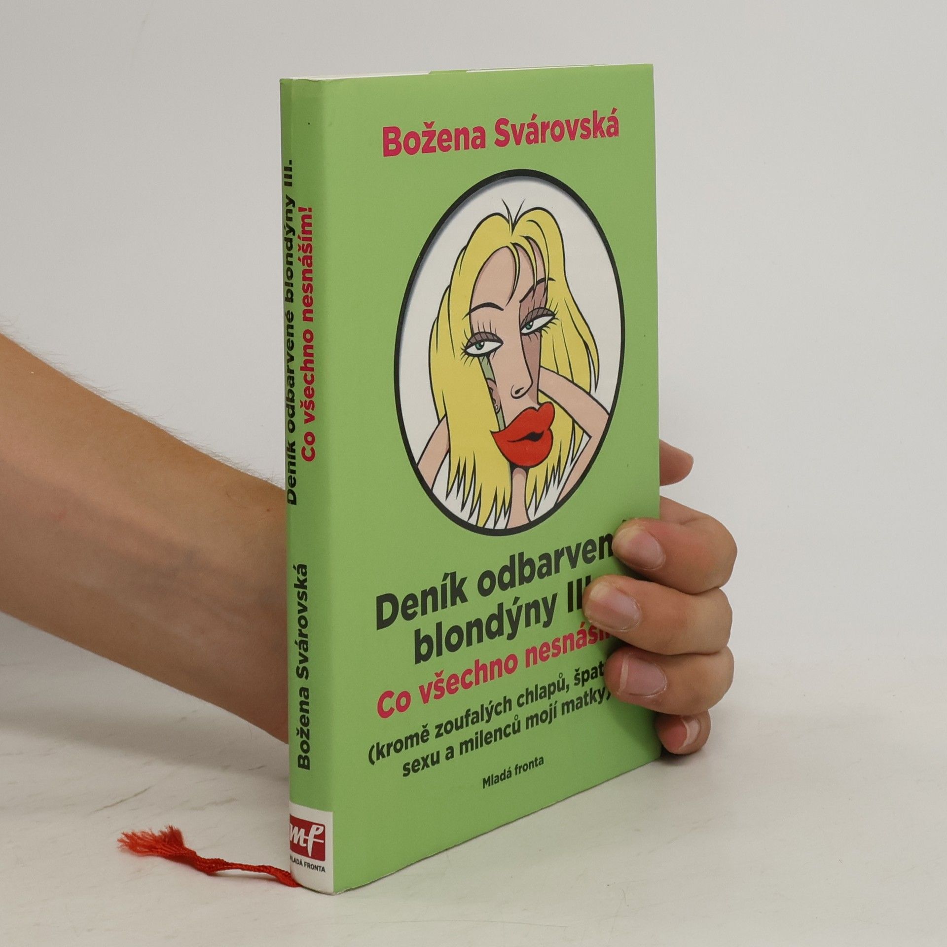 Božena Svárovská Deník odbarvené blondýny. III., Co všechno nesnáším! : (kromě zoufalých chlapů, špatného sexu a milenců mojí matky)