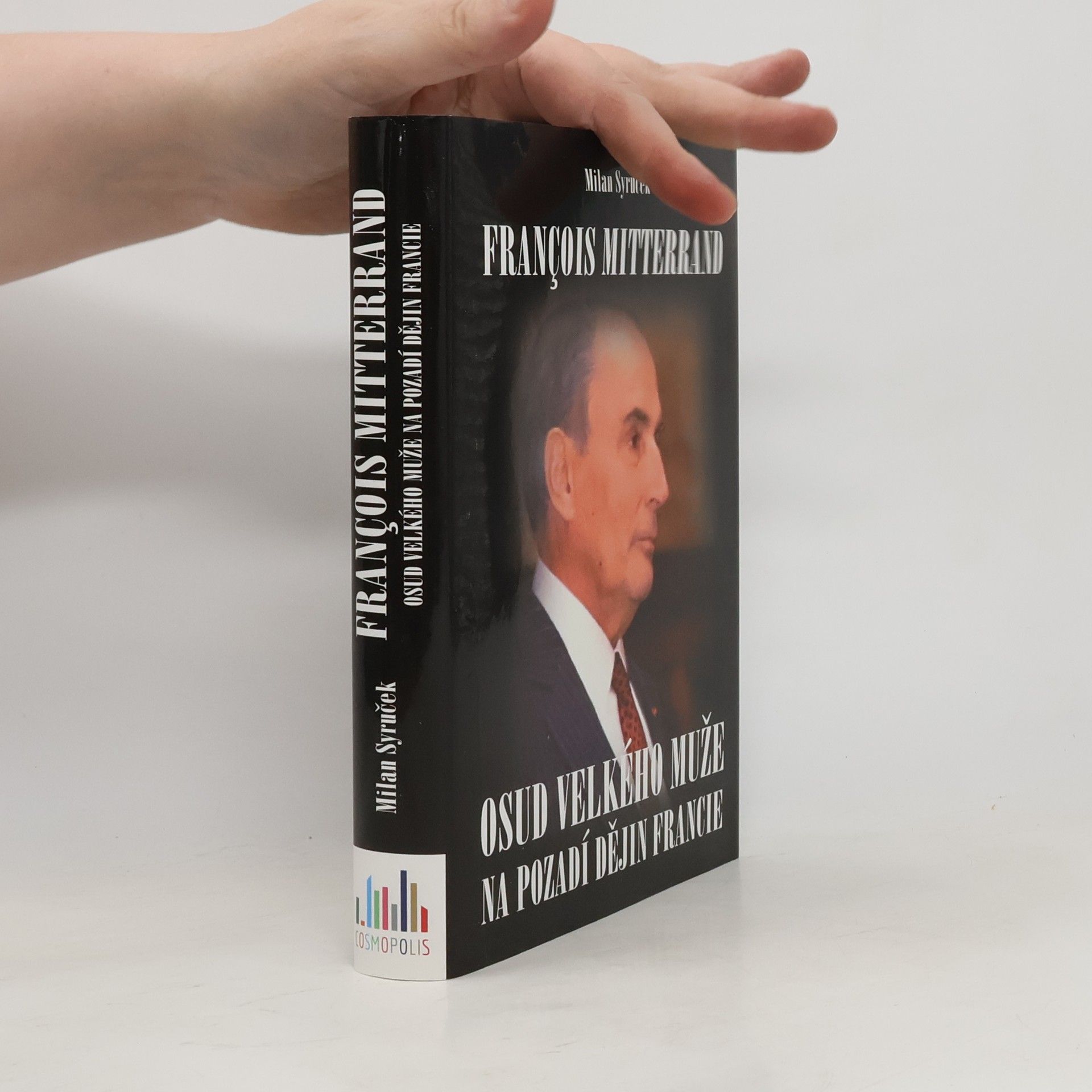 Milan Syruček François Mitterrand. Osud velkého muže na pozadí dějin Francie