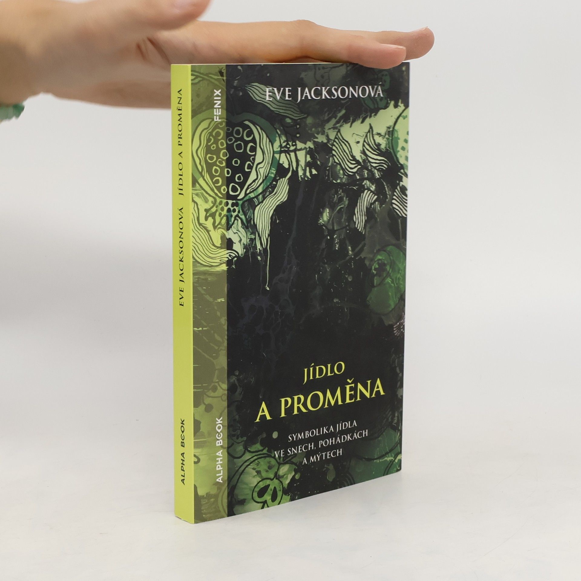Eve Jackson Jídlo a proměna: Symbolika jídla ve snech, pohádkách a mýtech