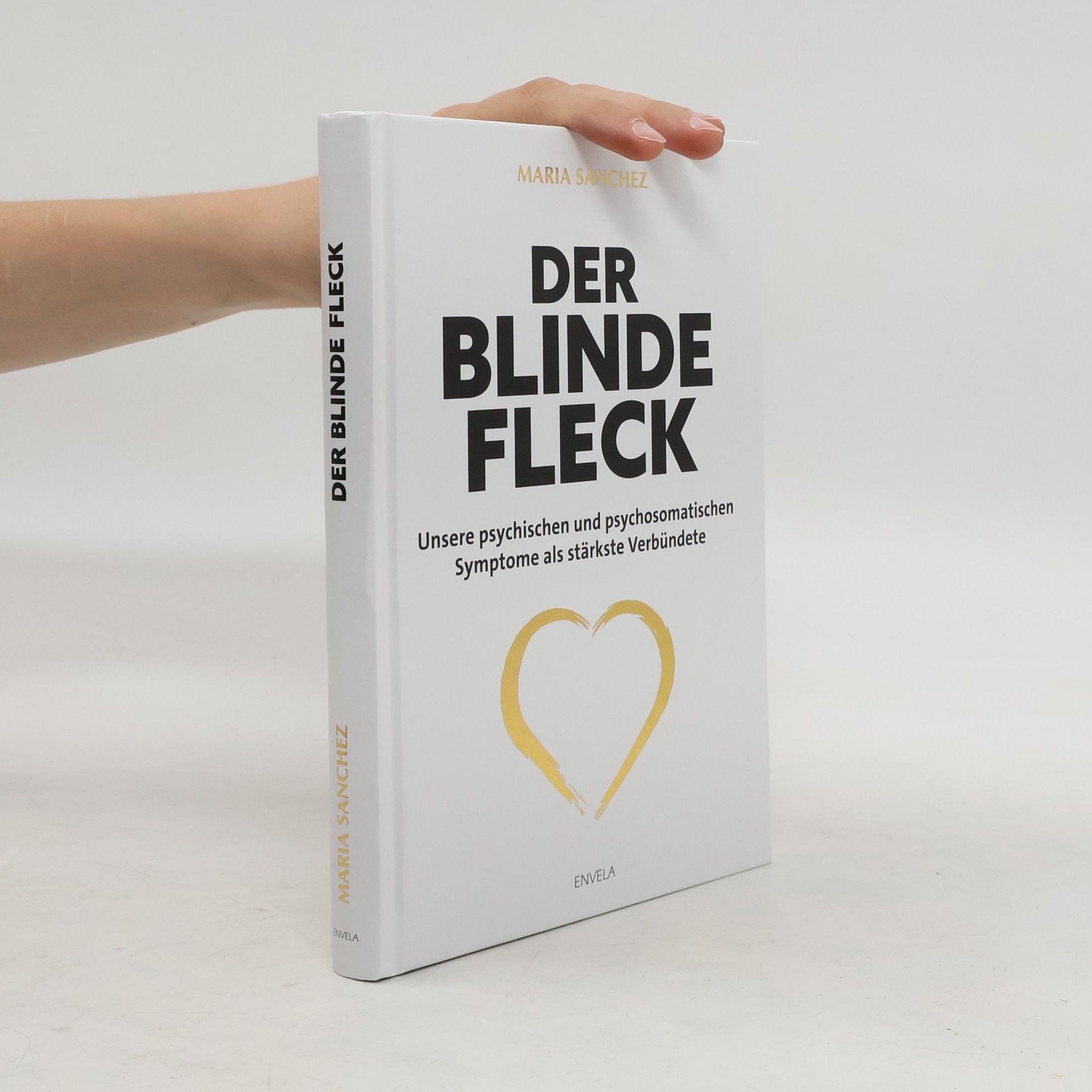 Pedro Maria-Sanchez Der blinde Fleck. Unsere psychischen und psychosomatischen Symptome als stärkste Verbündete