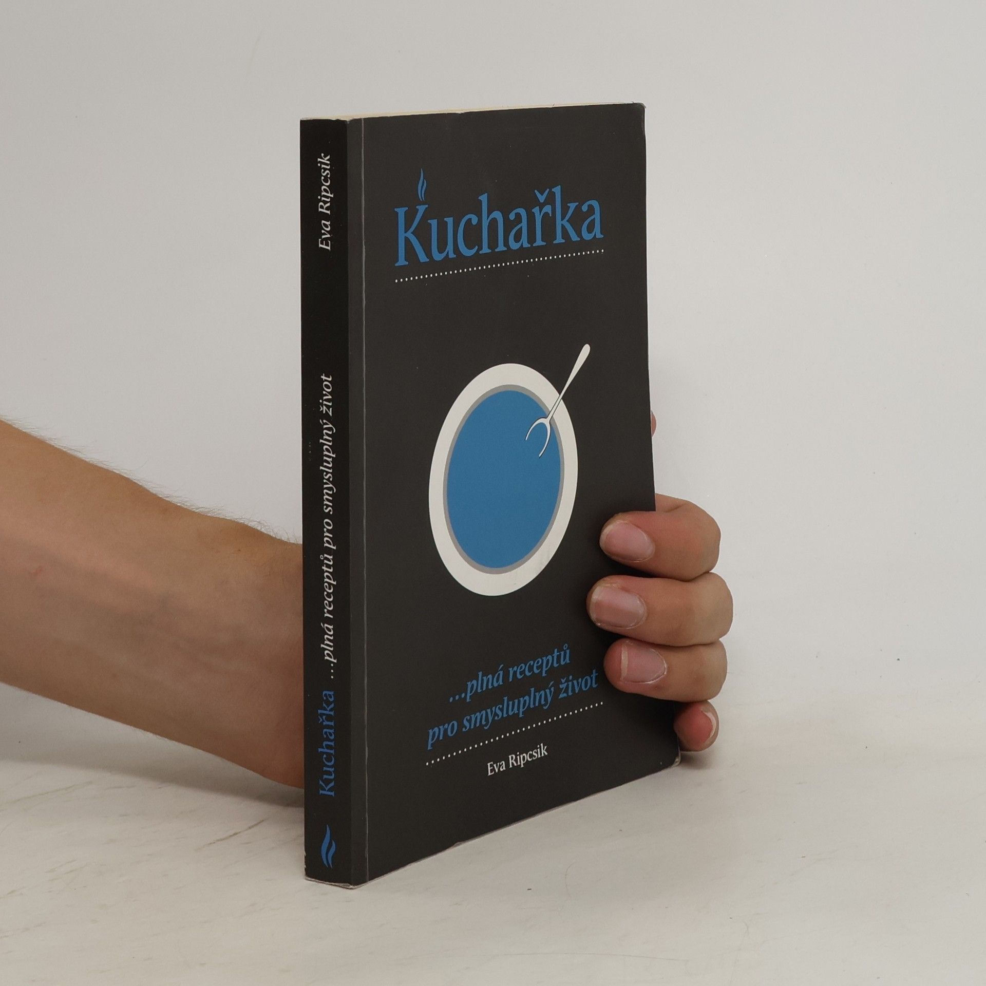 Eva Ripcsik Kuchařka ...plná receptů pro smysluplný život