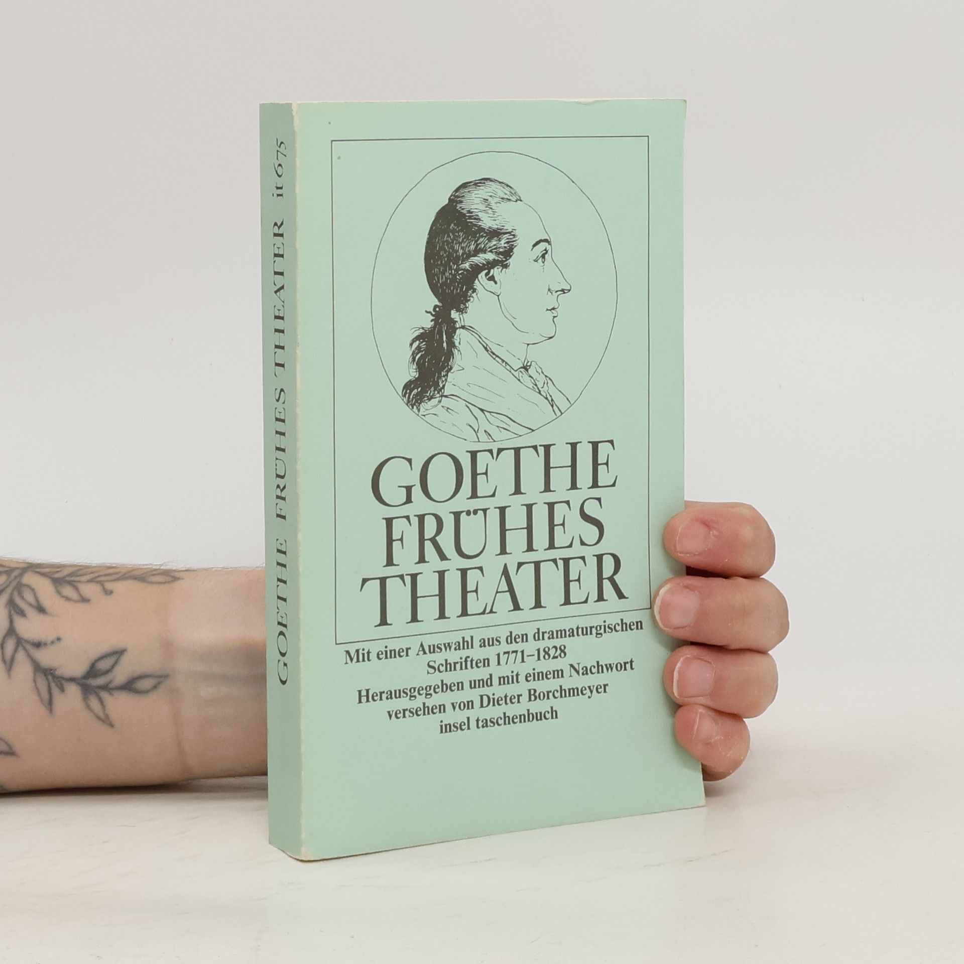 Johann Wolfgang von Goethe Frühes Theater. Mit e. Ausw. aus d. dramaturg. Schriften 1771-1828. Hrsg. u. m. e. Nachw. v. Dieter Borchmeyer