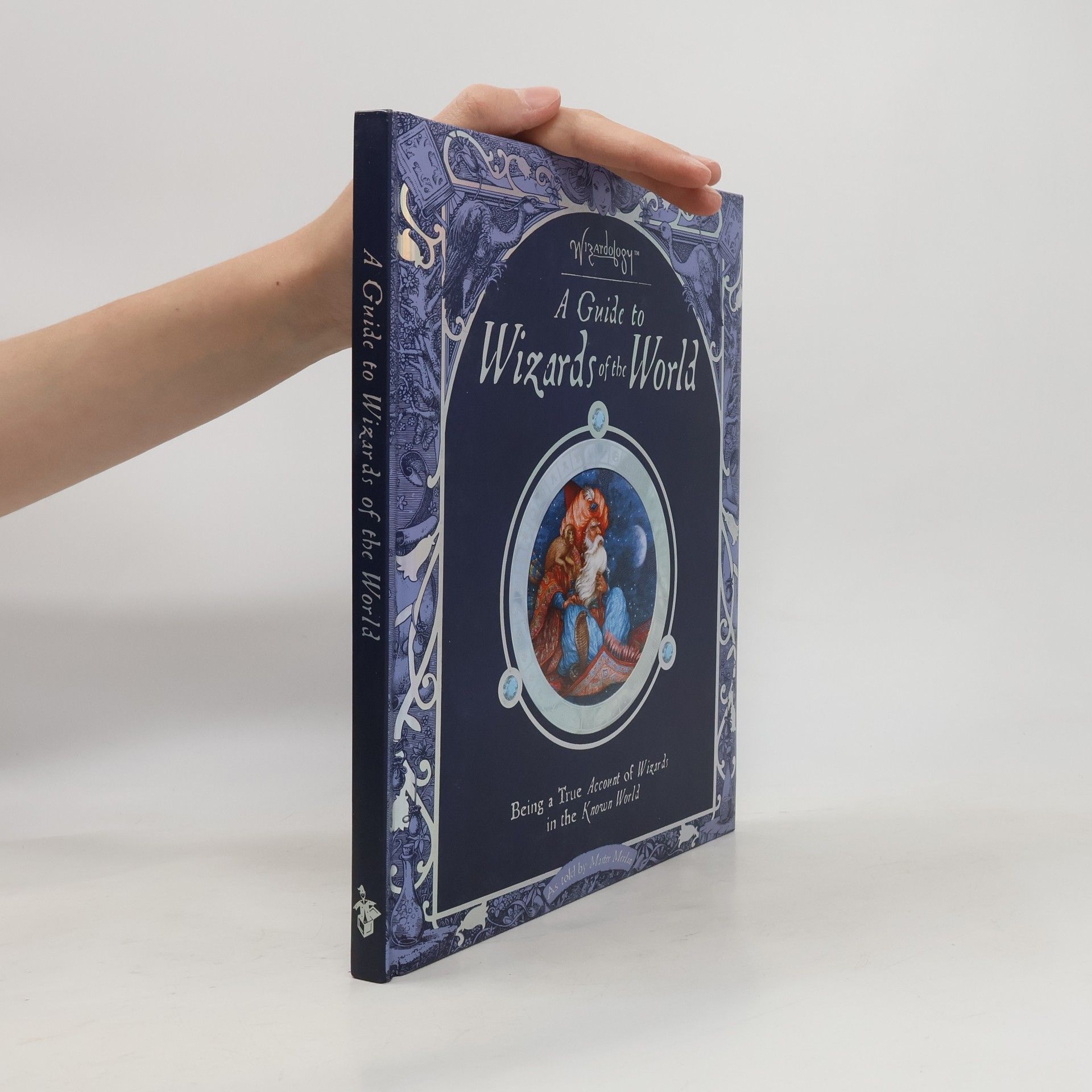 Anne Yvonne Gilbert Wizardology : A Guide to Wizards of the World