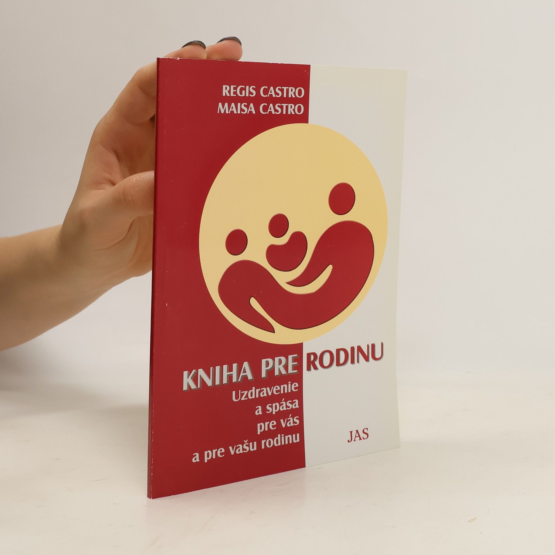 Regis Castro Kniha pre rodinu. Uzdravenie a spása pre vás a pre vašu rodinu
