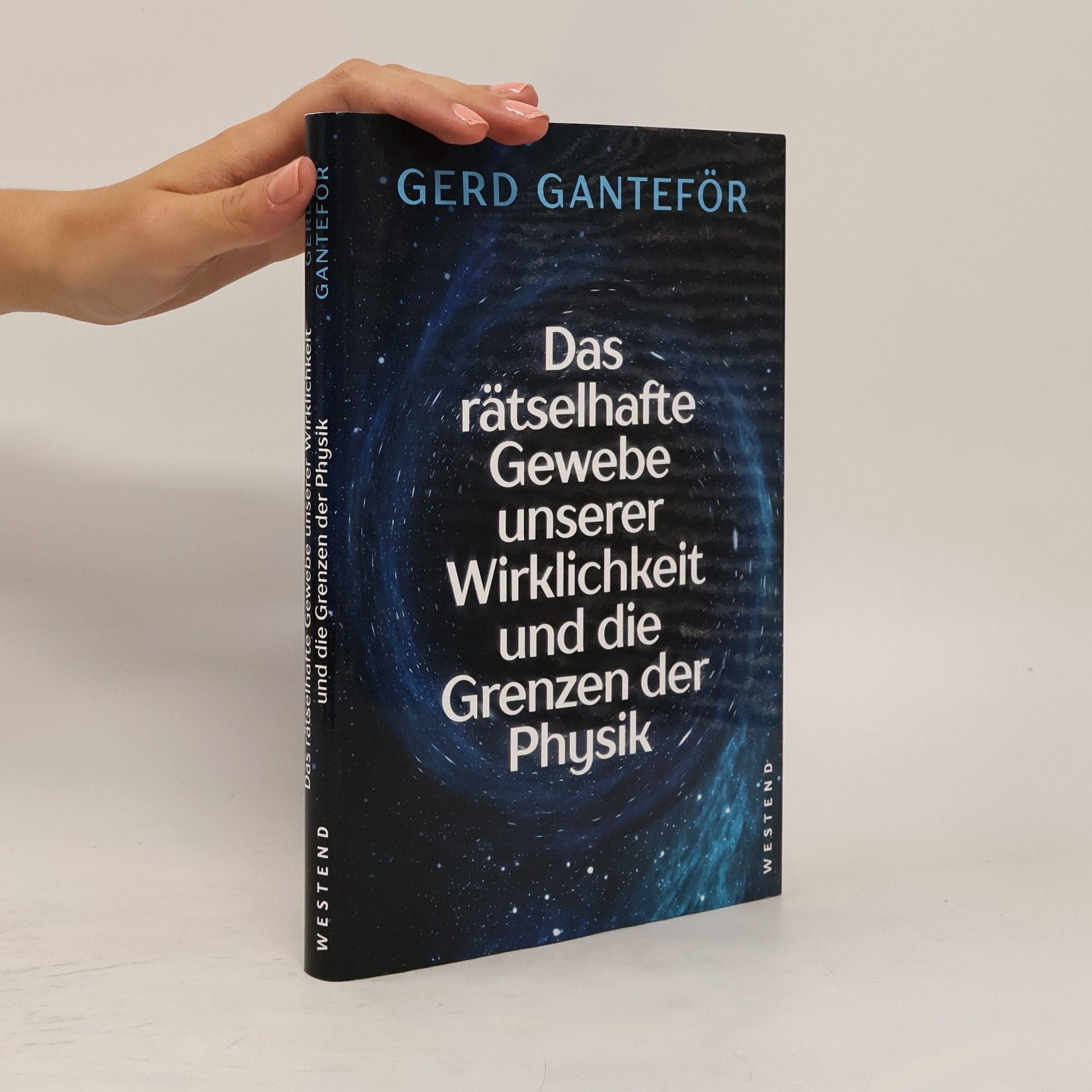 Gerd Ganteför Das rätselhafte Gewebe unserer Wirklichkeit und die Grenzen der Physik